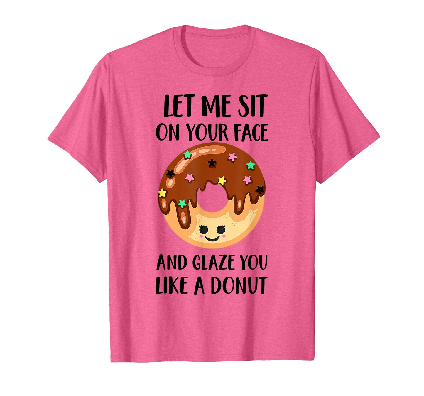 Let Me Sit On Your Face And Glaze You Like A Donut T-Shirt