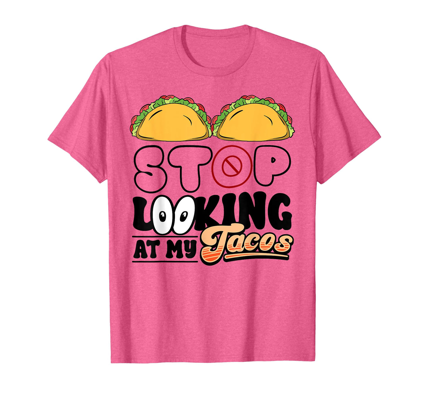 Stop Looking at My Tacos Funny Mexican Fiesta Cinco de Mayo T-Shirt