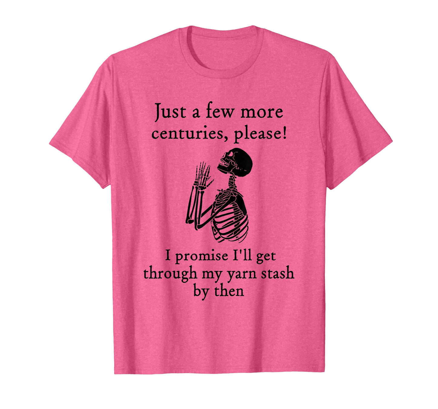 Just A Few More Centuries Please I Promise Funny Skeleton T-Shirt
