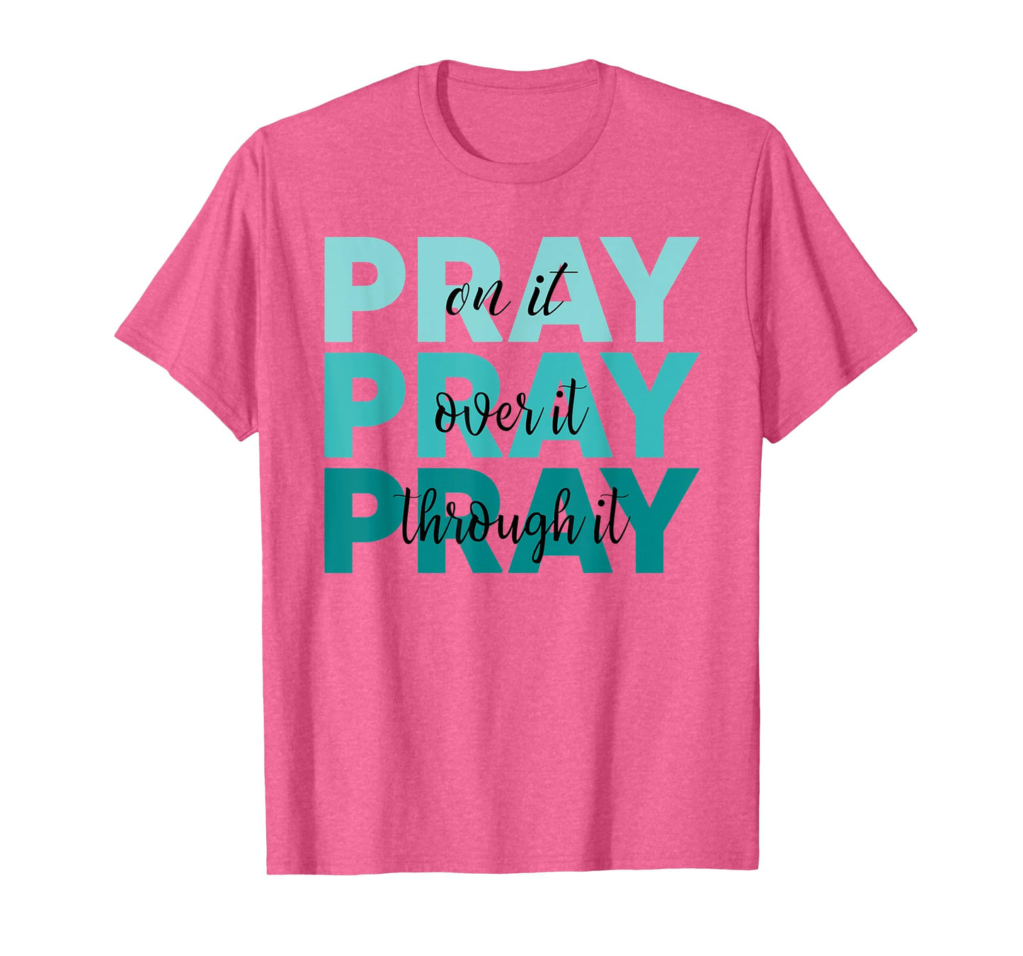 Pray On It Pray Over It Pray Through It Faith Ovarian Cancer T-Shirt