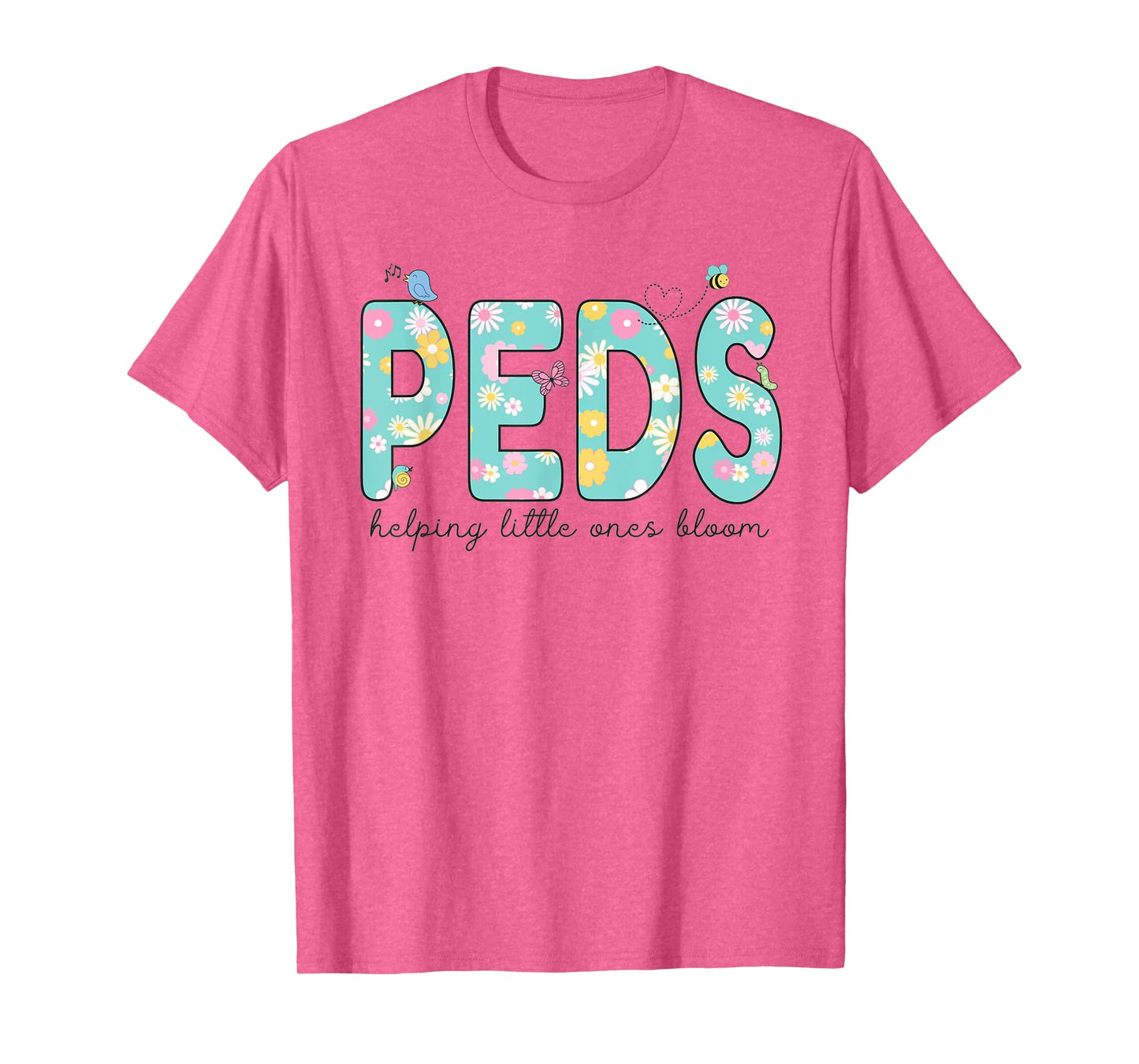 PEDS Helping Little Ones Bloom Work Pediatrics Nurse Spring T-Shirt