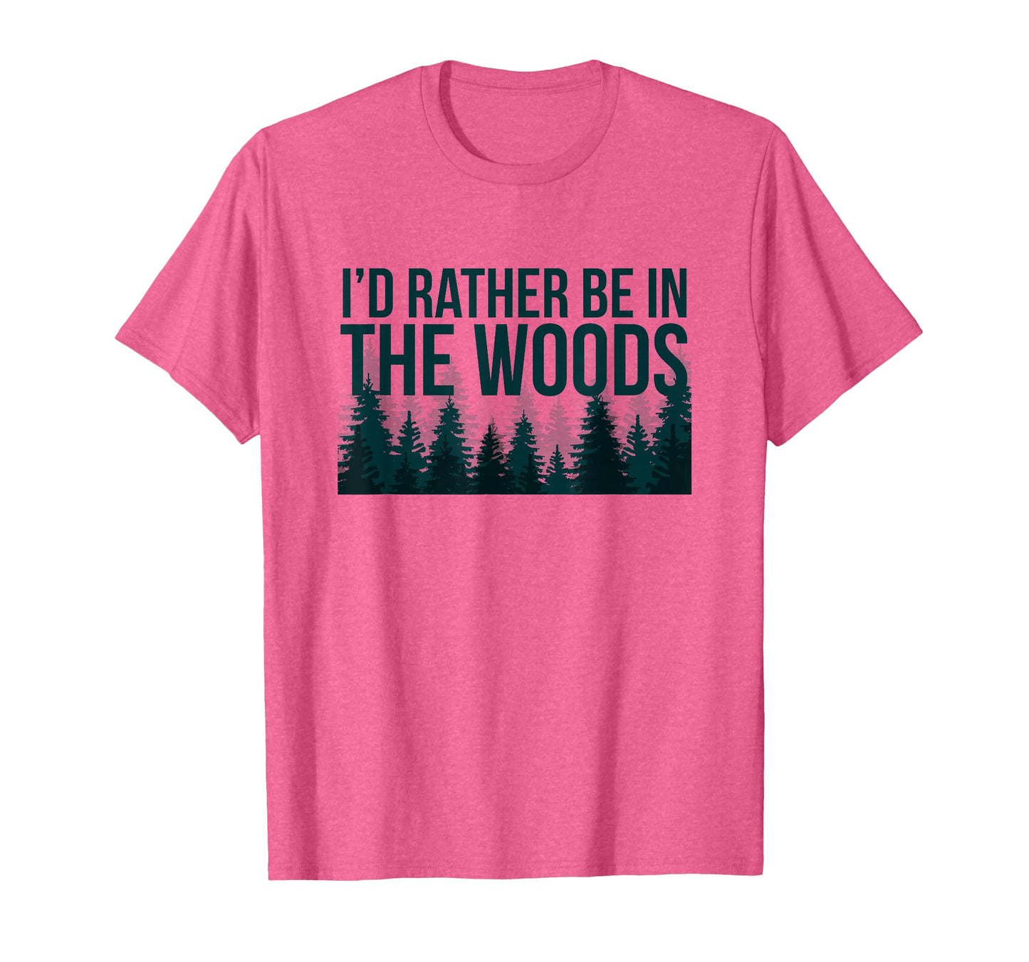 I'd Rather Be In The Woods Shirt - Funny Woods T-Shirt T-Shirt