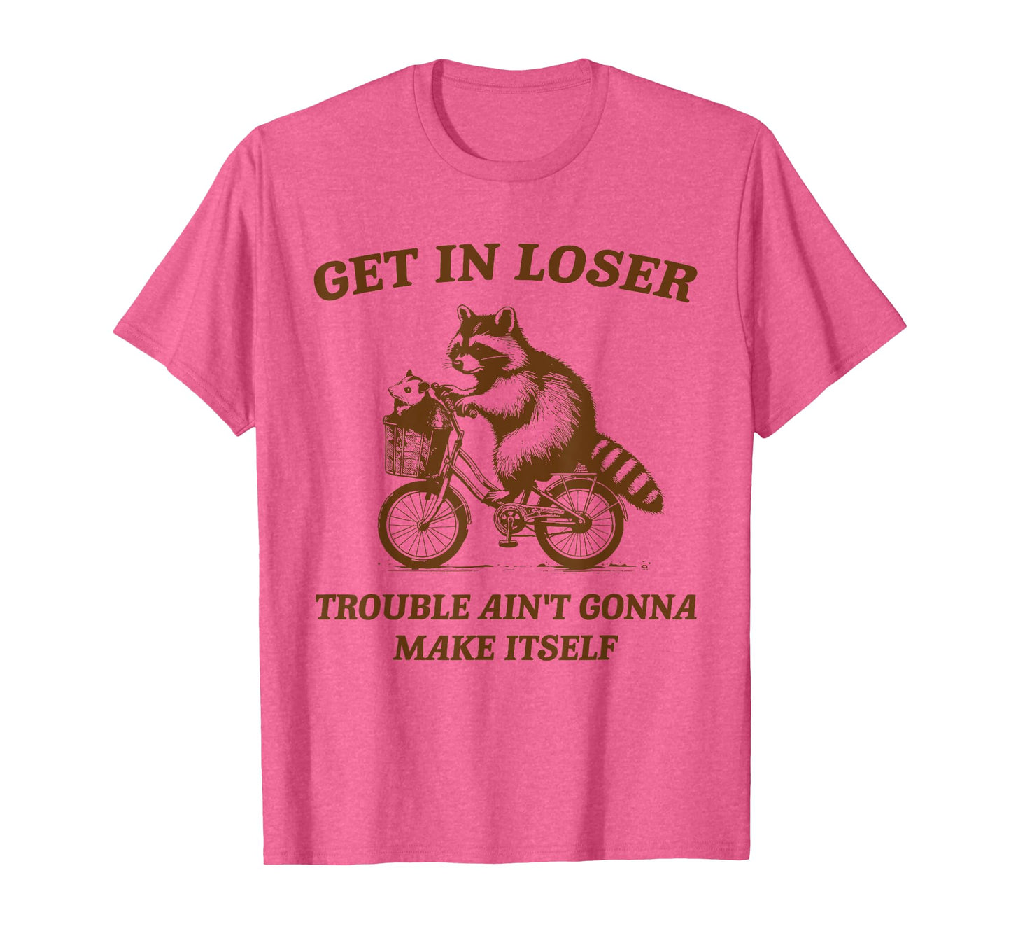 Get In Loser Trouble Ain't Gonna Make Itself Raccoon Opossum T-Shirt