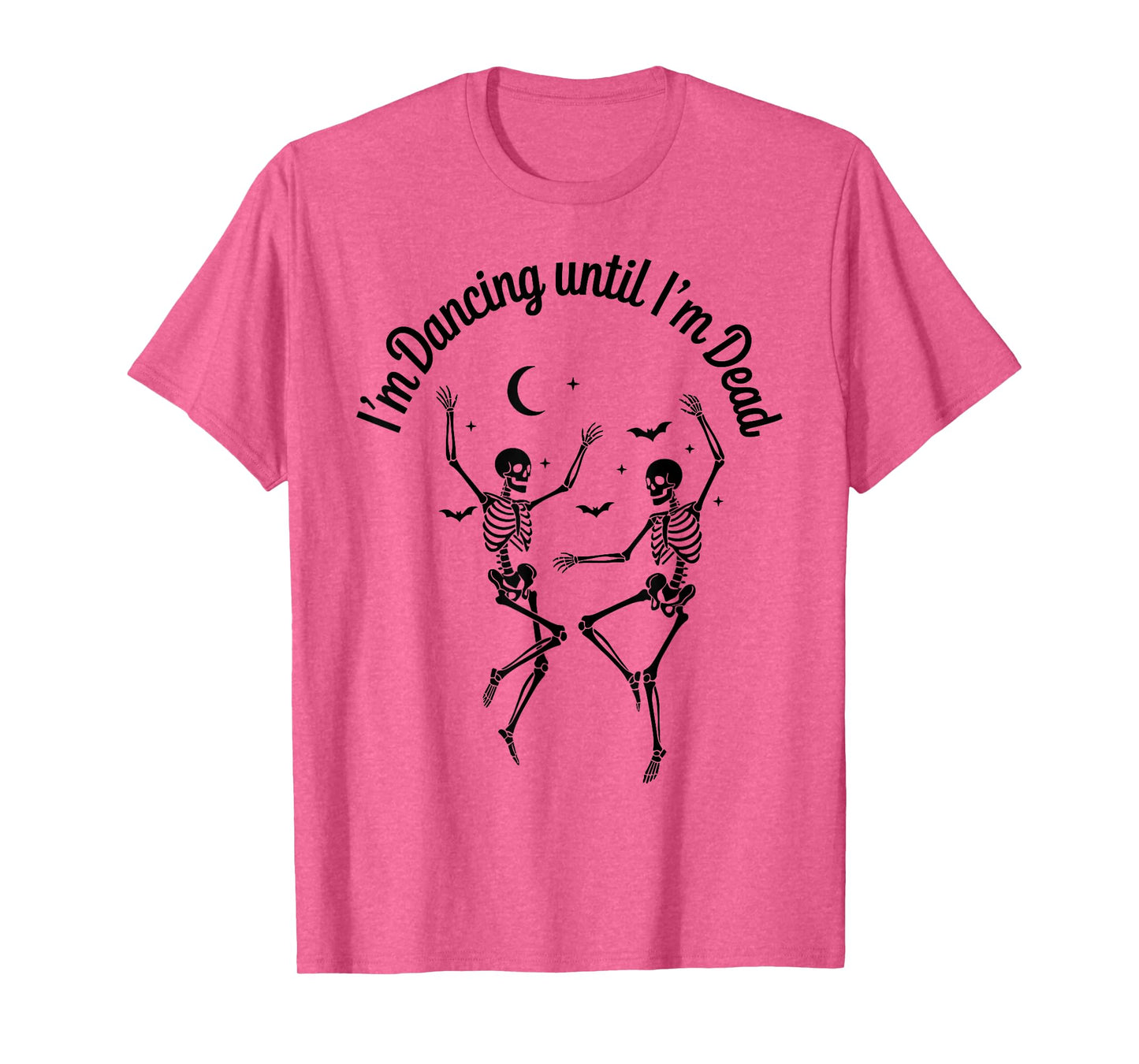 Dancing Until I’m Dead Halloween Dancing Skeleton Until Dead T-Shirt