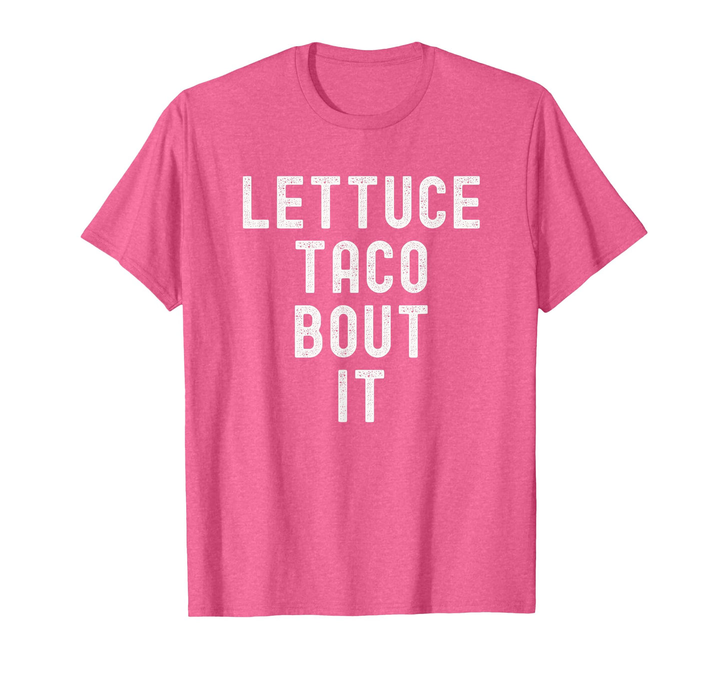 Lettuce Taco Bout It Funny Mexican Food Humor Taco Tuesday T-Shirt