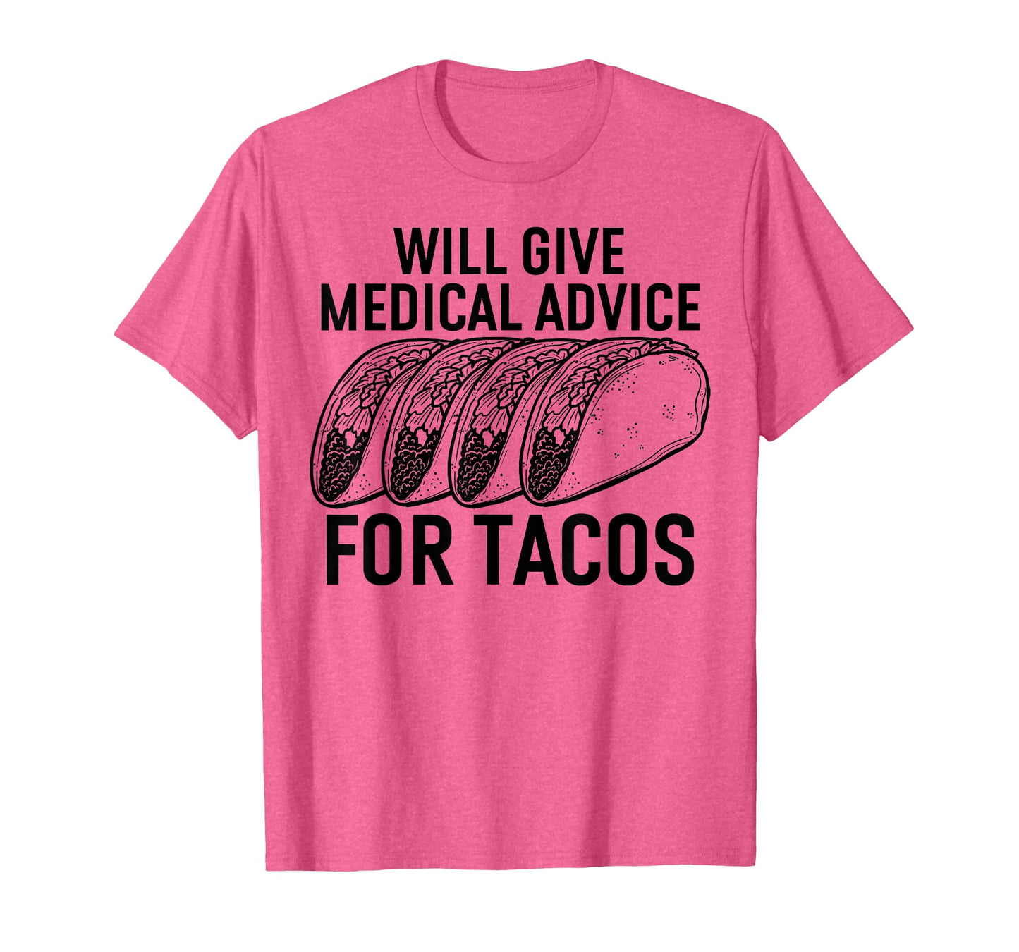 Will Give Medical Advice for Tacos T-Shirt Funny Med Student T-Shirt