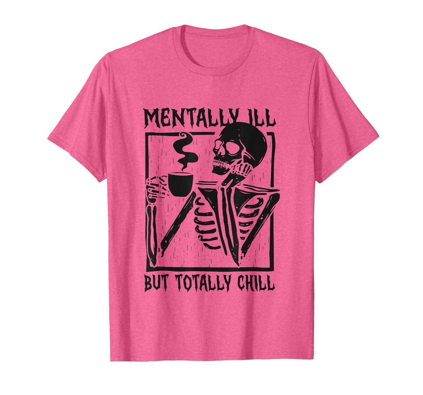 Mentally Ill But Totally Chill Funny Skeleton Halloween T-Shirt