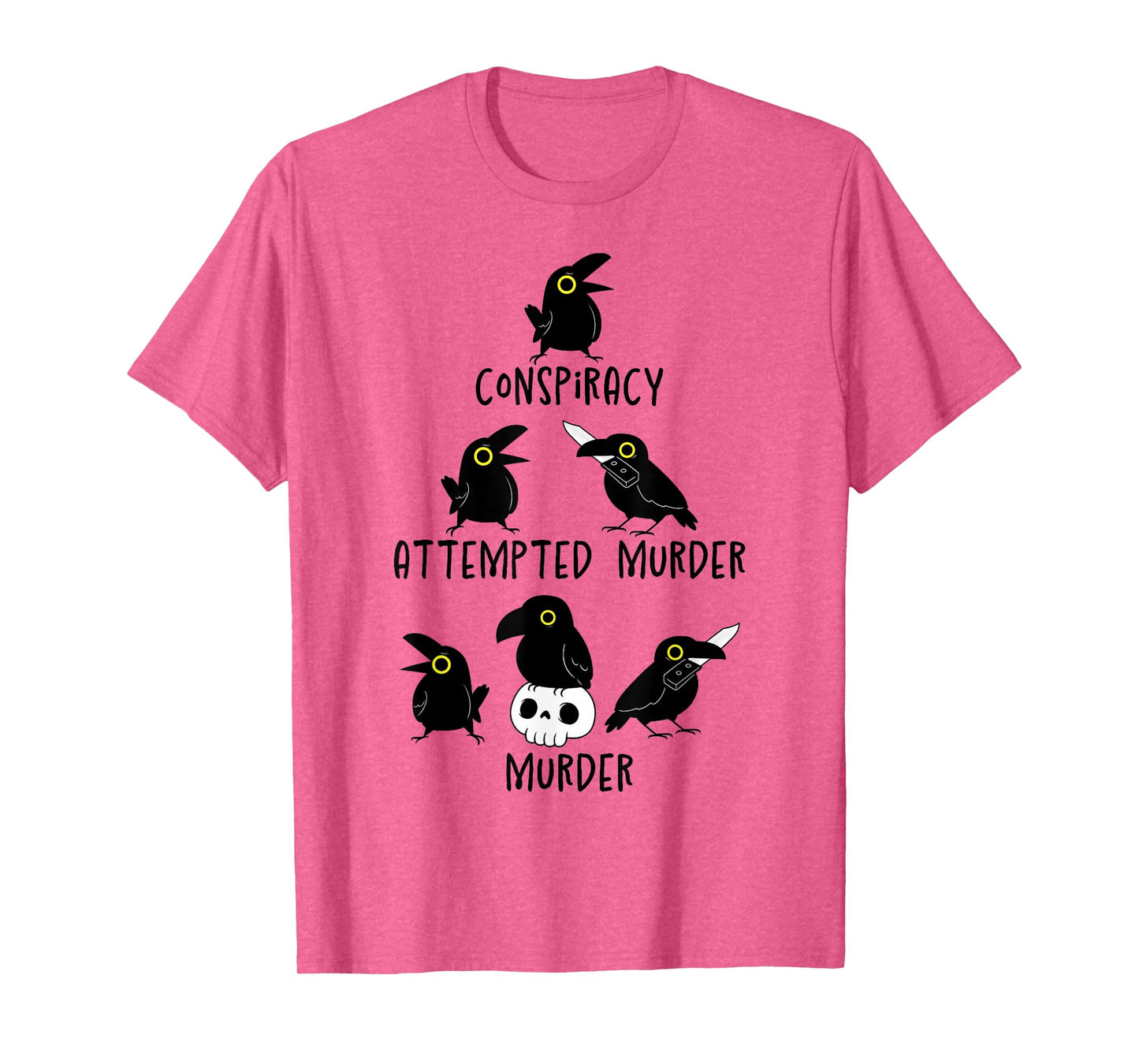 Conspiracy Attempted Murder Crows Sarcastic Nature Camping T-Shirt