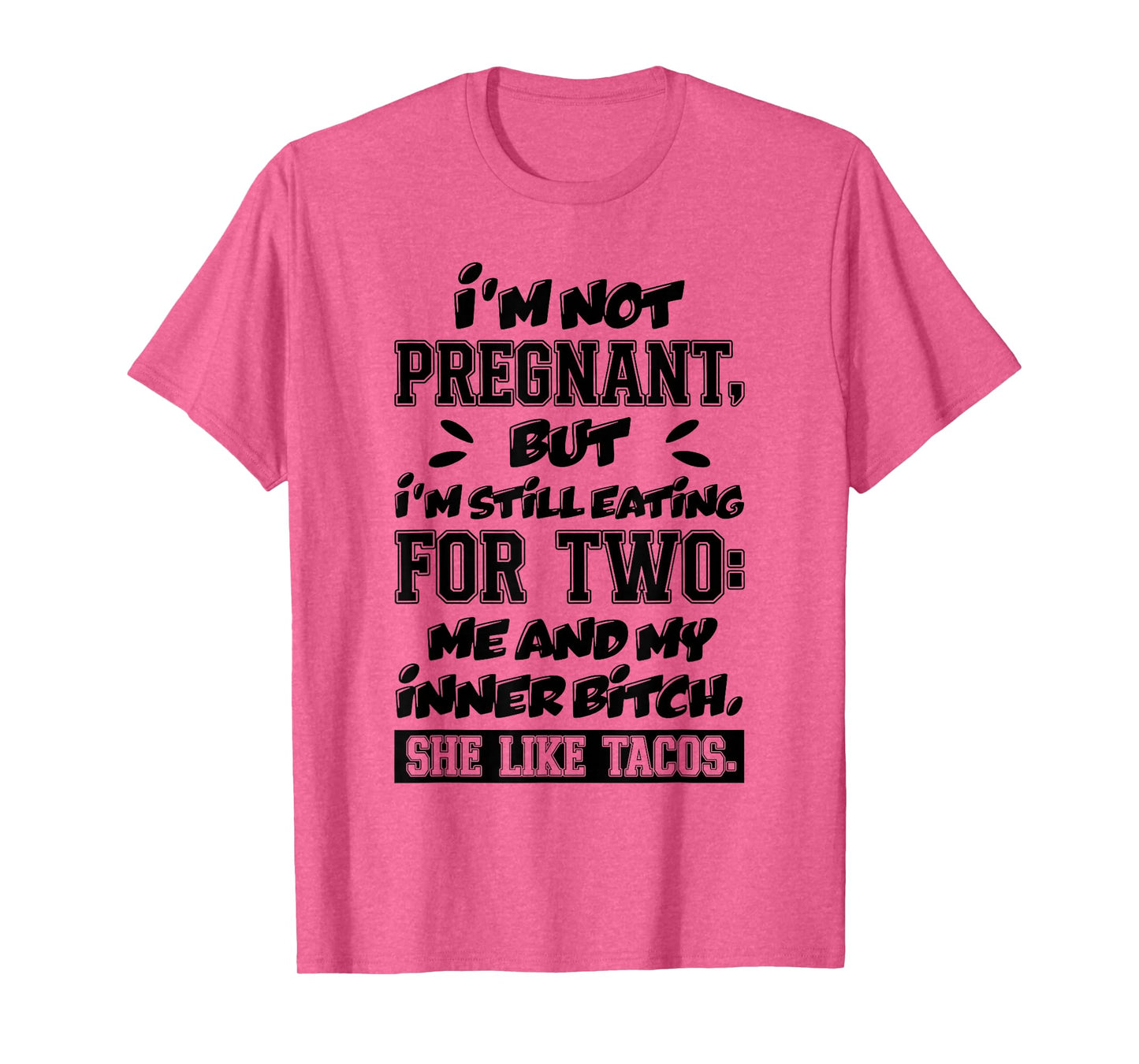I'm Not Pregnant But I'm Still Eating for Two Me and Tacos T-Shirt