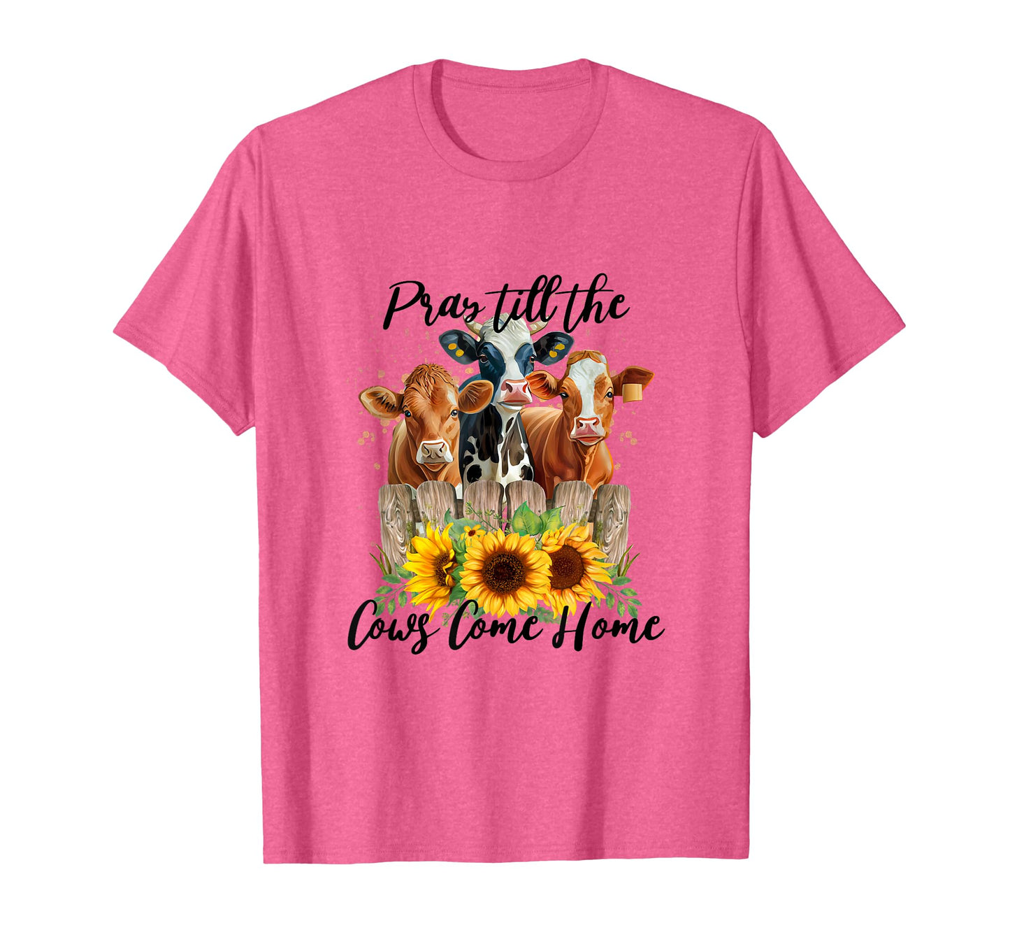 Pray Till The Cows Come Home - Country Farm Life, Cow Lovers T-Shirt