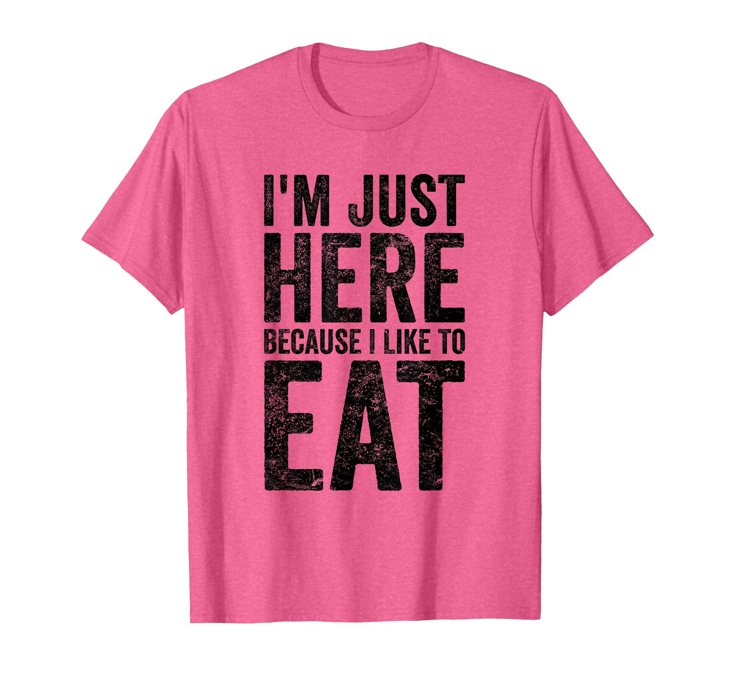 I'm Just Here Because I Like to Eat Funny Gym T-Shirt