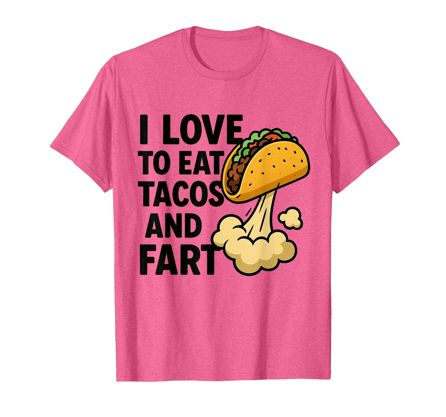 I Love to Eat Tacos and Fart Funny Taco Farting Humor Quote T-Shirt