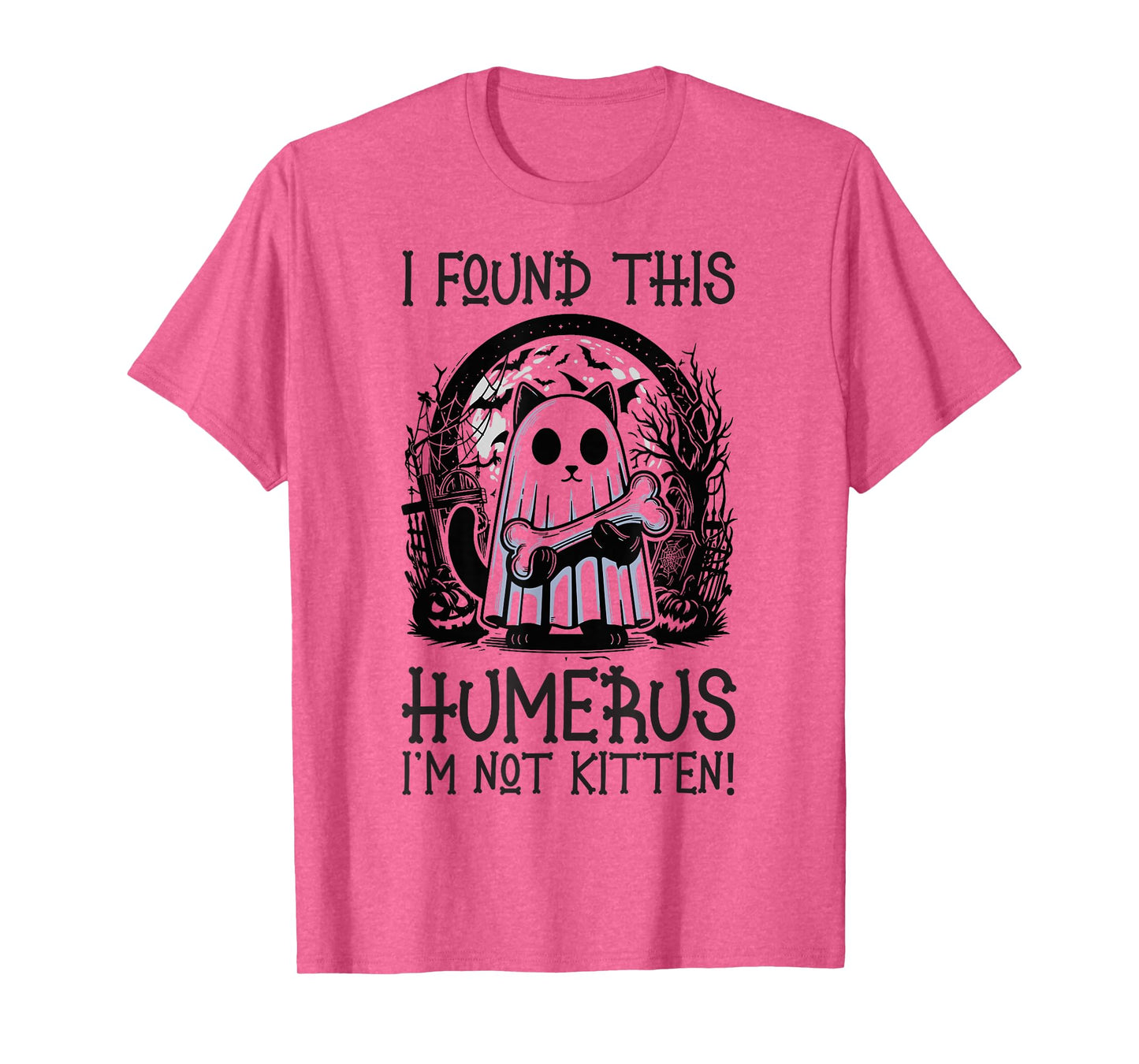 I Found This Humerus I'm Not Kitten - Funny Cat Halloween T-Shirt