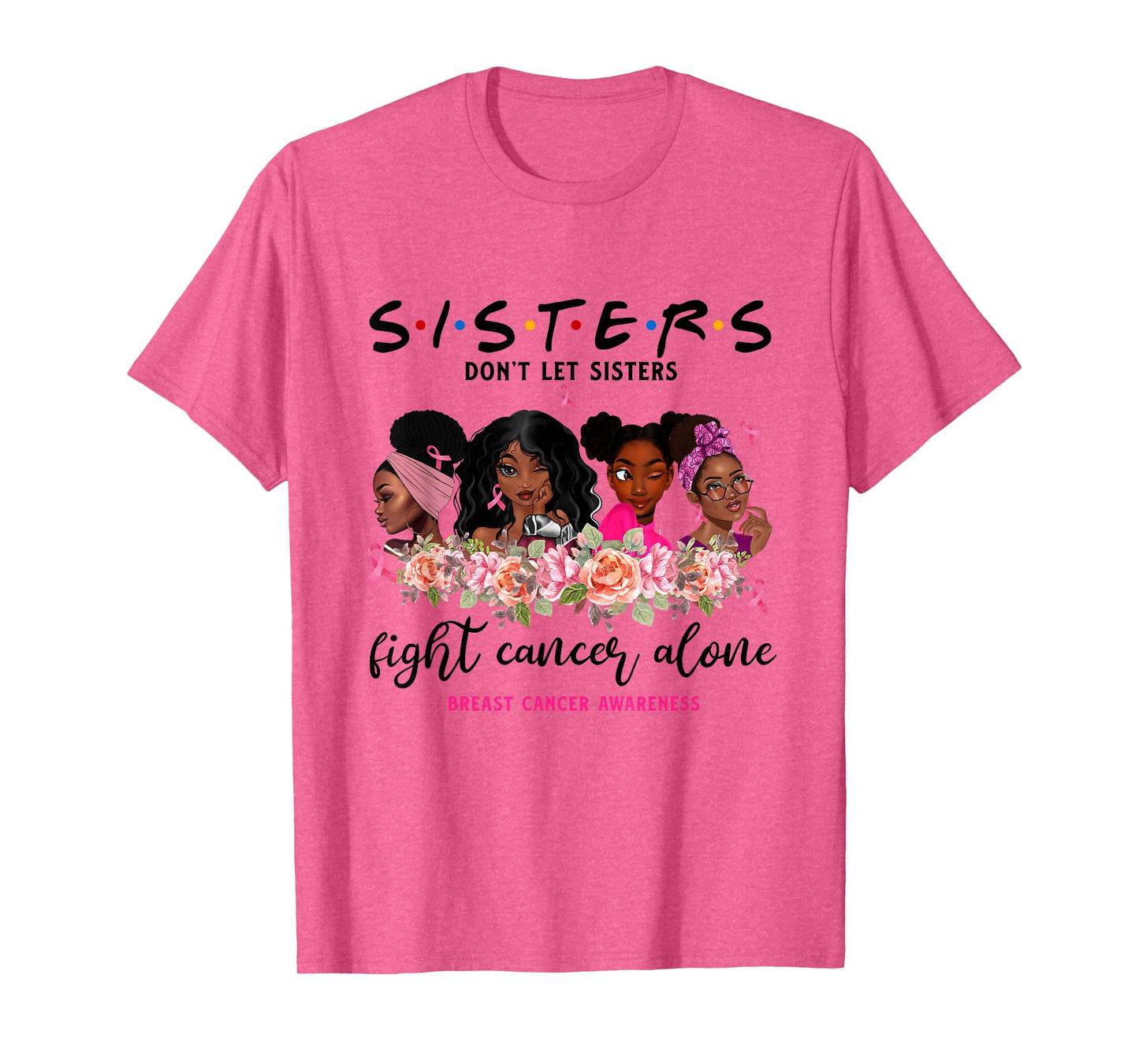 Don't Let Sisters Fight Cancer Alone Breast Cancer Awareness T-Shirt