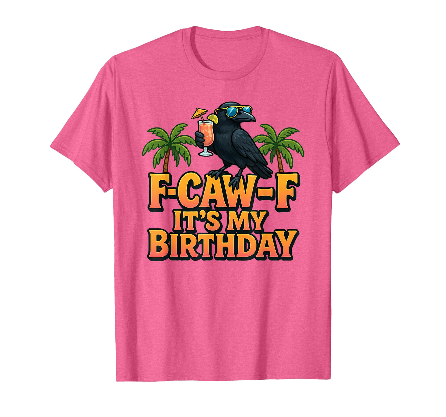 F-Caw-F It's My Birthday Black Crow Sunglasses Tropical Pun T-Shirt
