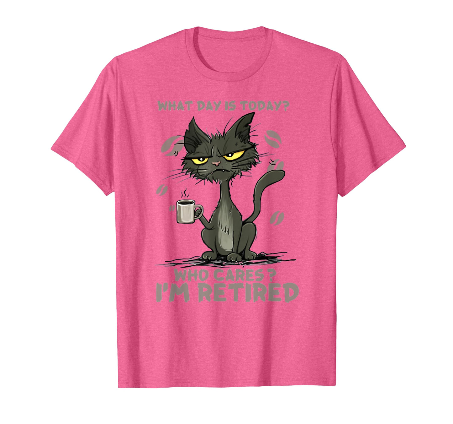Cat What Day Is Today Who Cares I‘m Retired Men Women T-Shirt