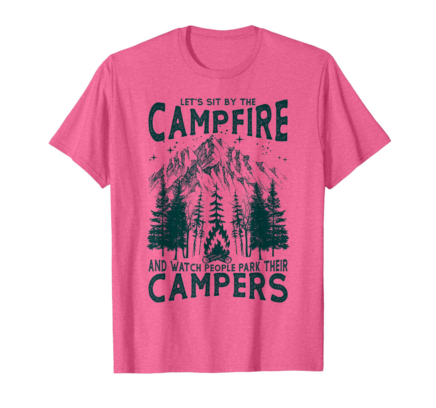 Let's Sit By The Campfire And Watch People Park Their Camper T-Shirt