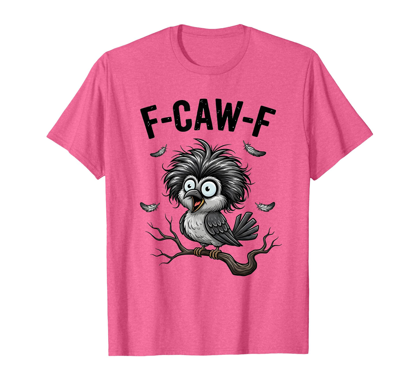 Funny F-Caw-F Humor Design T-Shirt