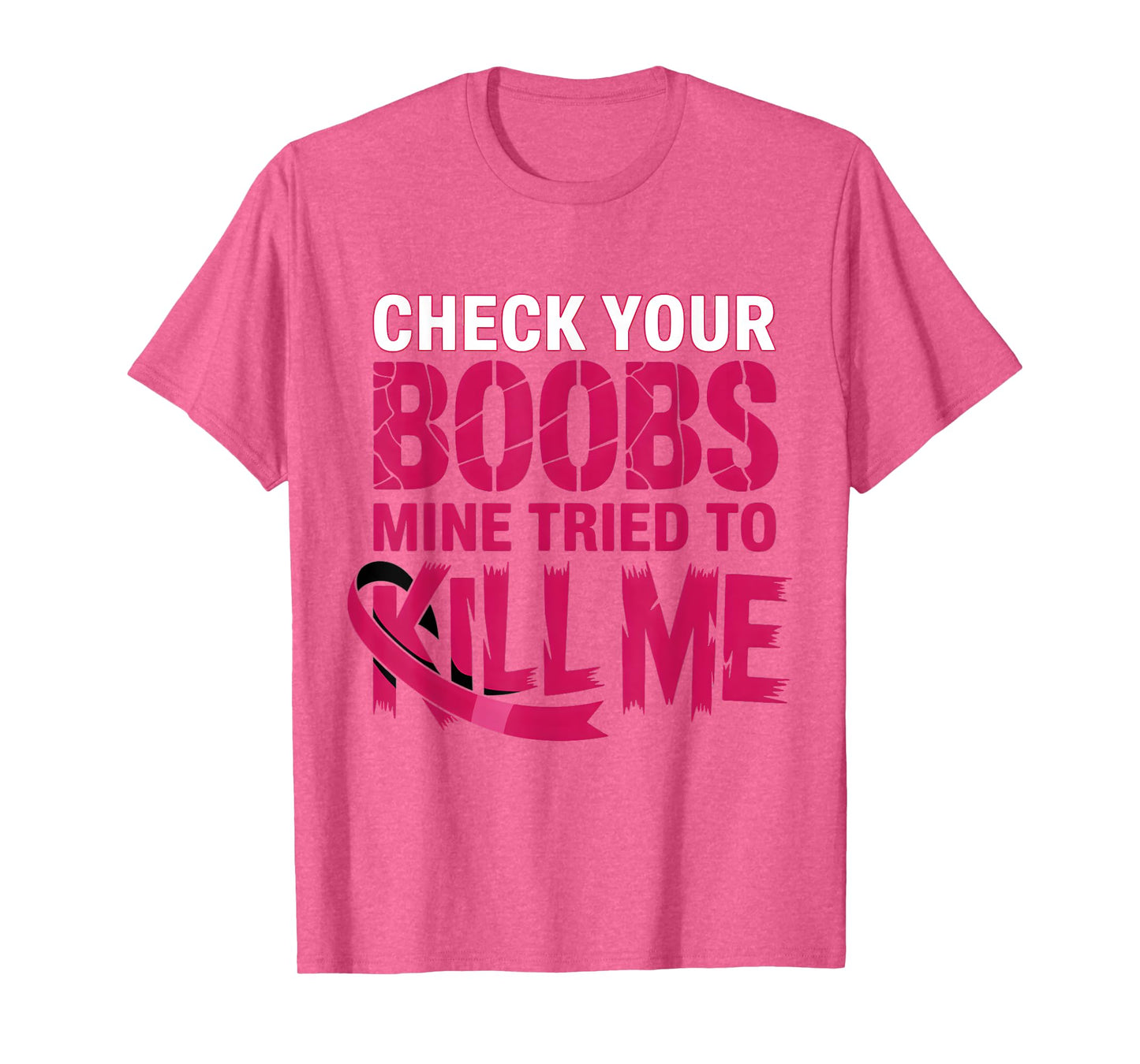 Check Your Boobs Mine Tried To Kill Me Breast Cancer Women T-Shirt