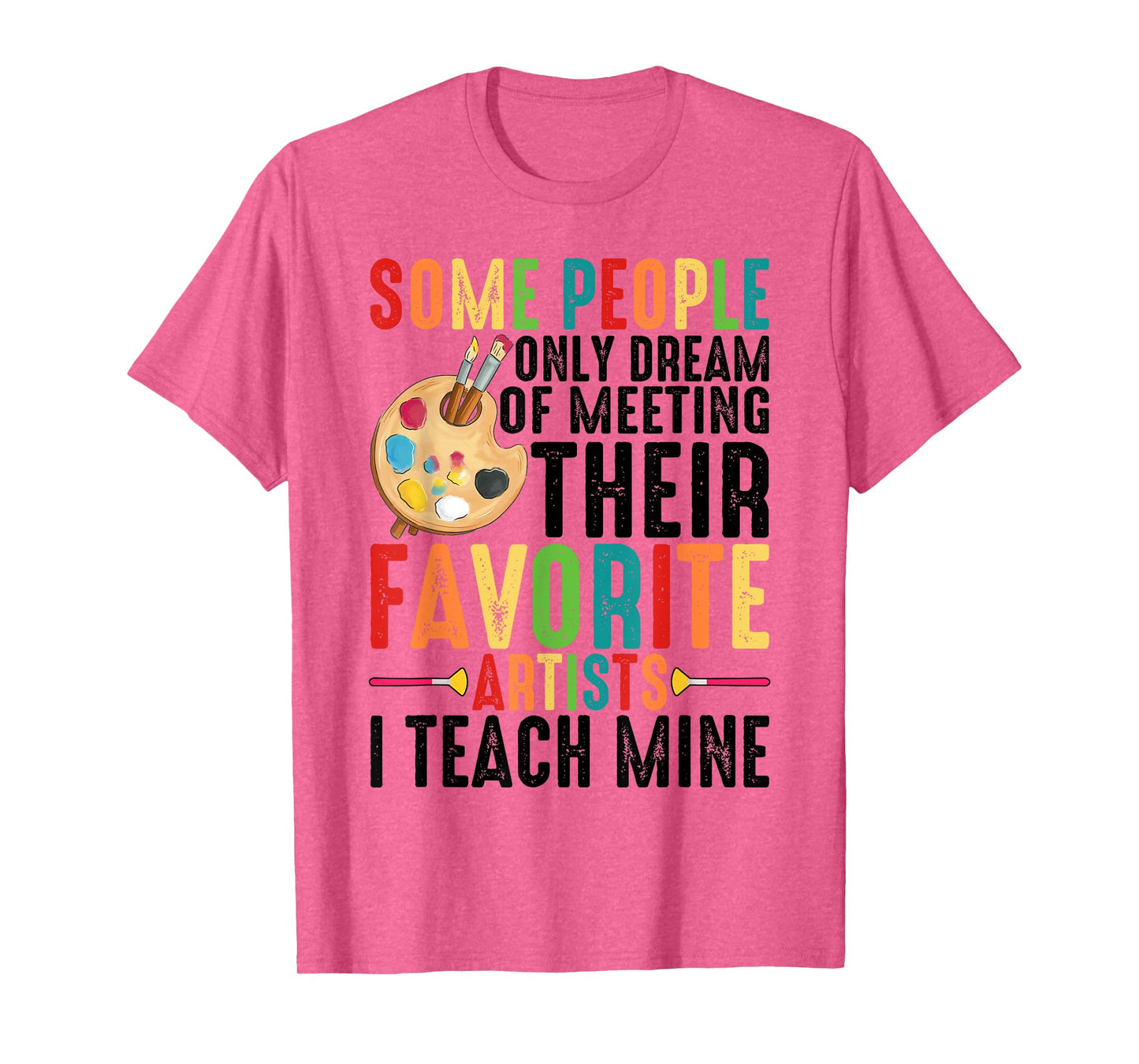 Some People Dream Of Meeting Their Favorite Artists ----. T-Shirt