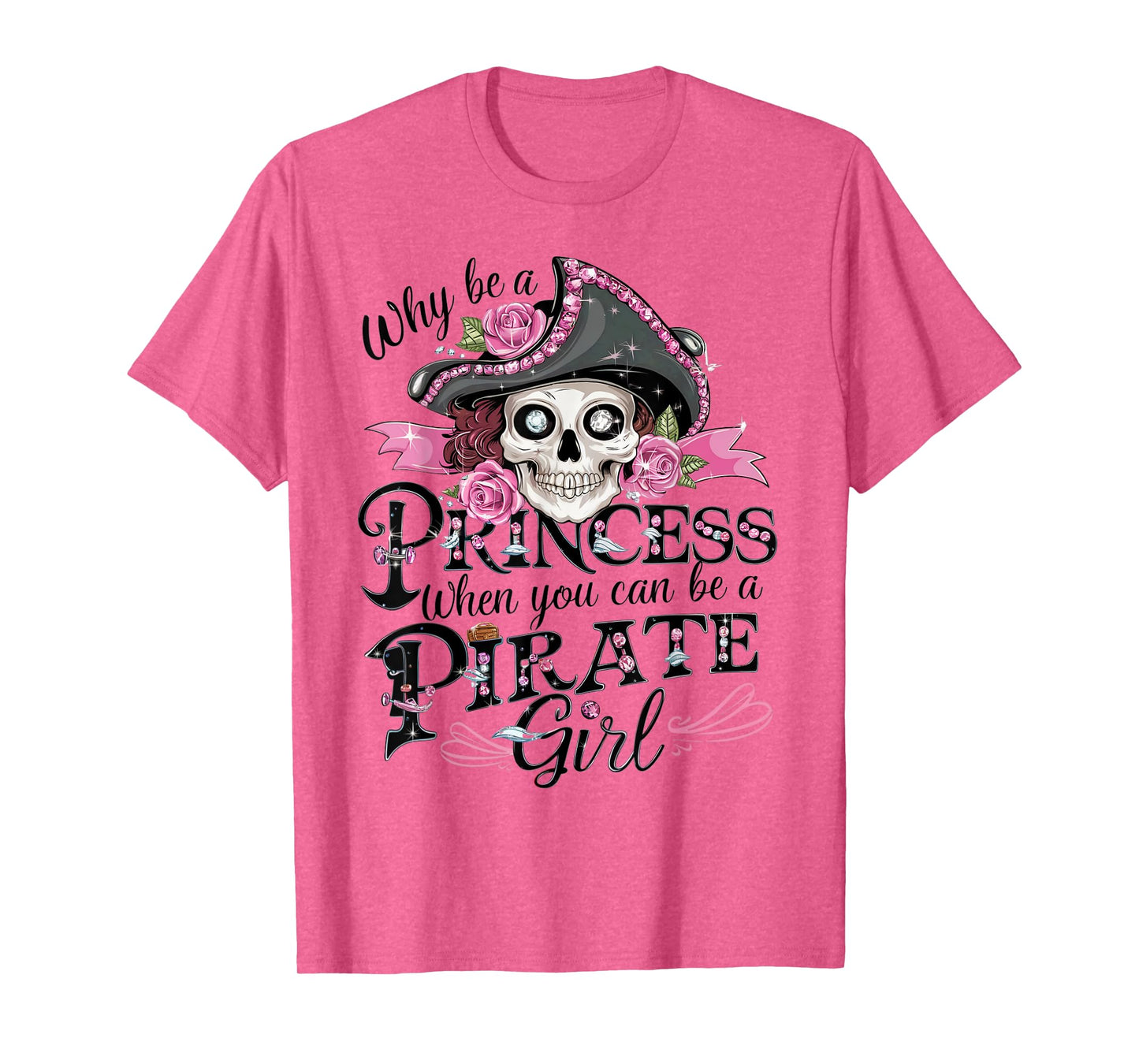 Why Be a Princess When You Can Be a Pirate Girl Tee T-Shirt