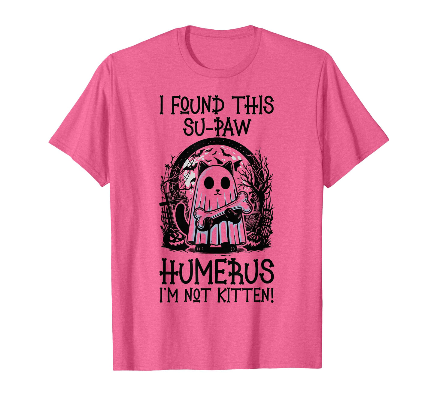 I Found This Su-Paw Humerus I'm Not Kitten - Cat Halloween T-Shirt
