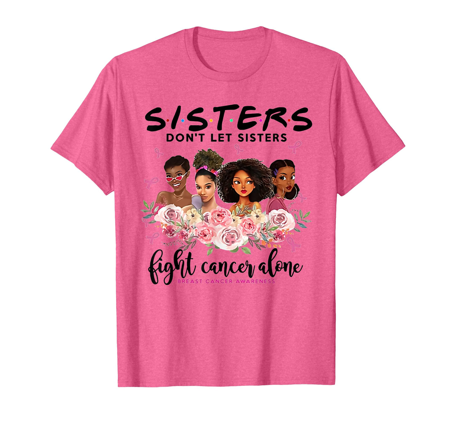 don't let sisters fight cancer alone breast cancer awareness T-Shirt
