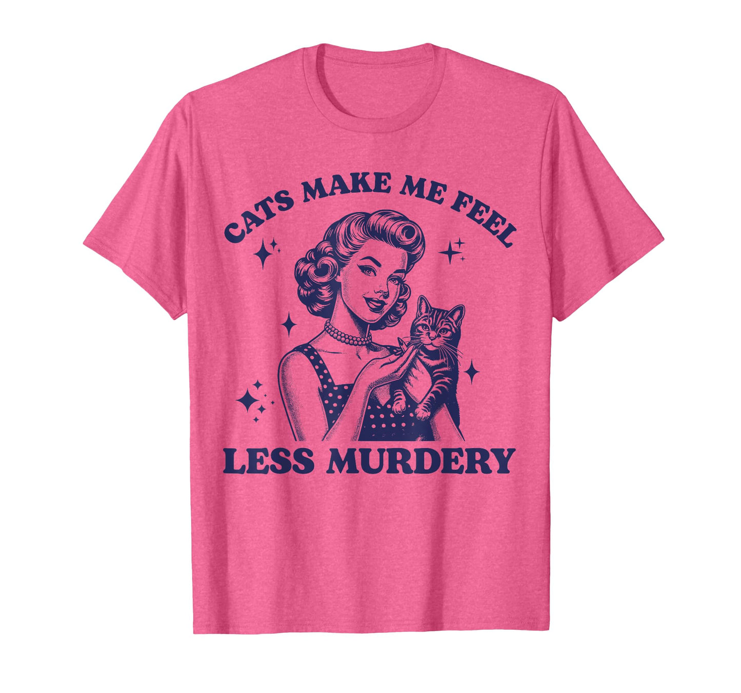 Cats Make Me Feel Less Murdery Funny Women Cat Lovers Retro T-Shirt
