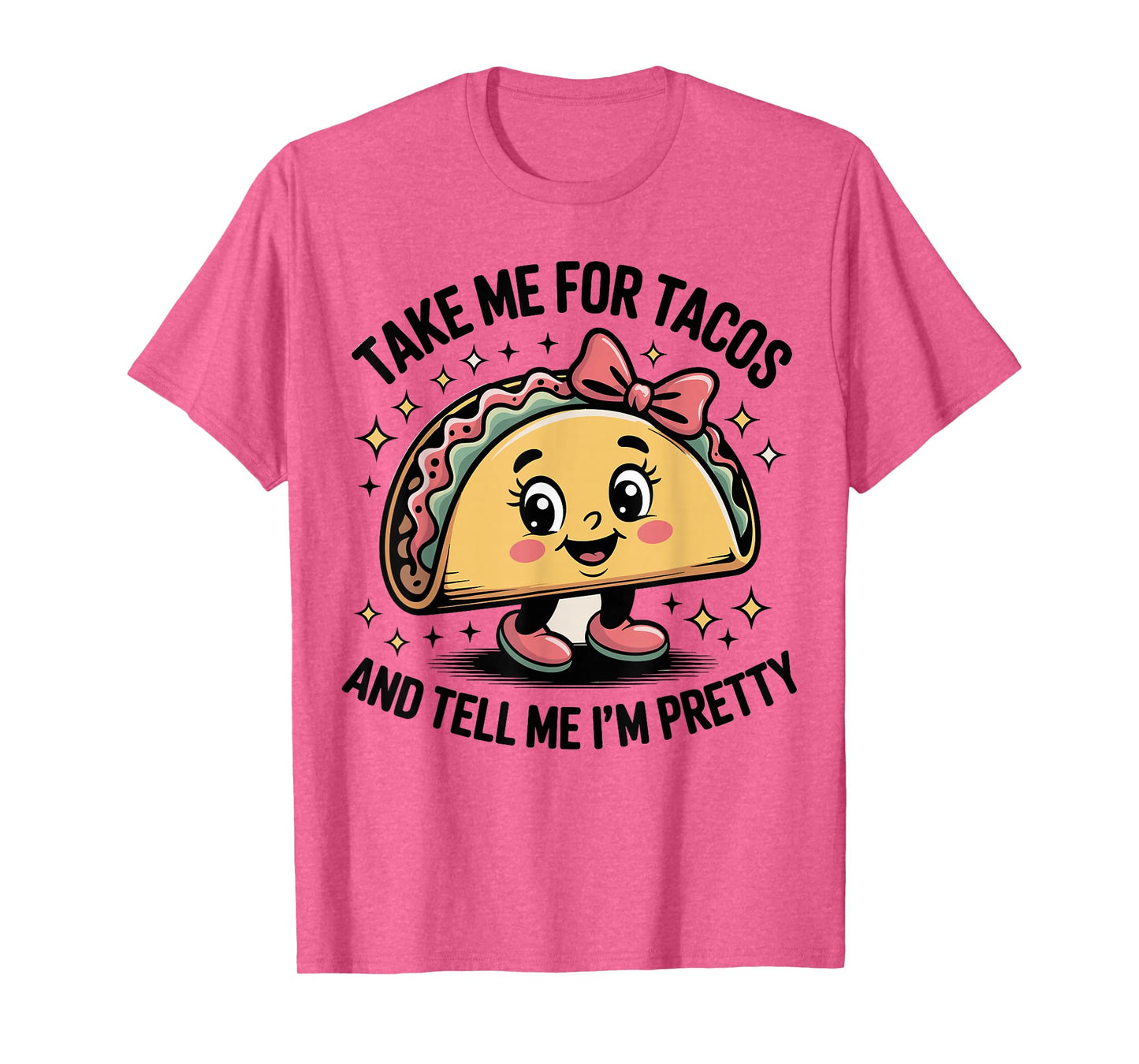 Taco Tacos Fun Tell Me I'm Pretty Cute Ladies T-Shirt