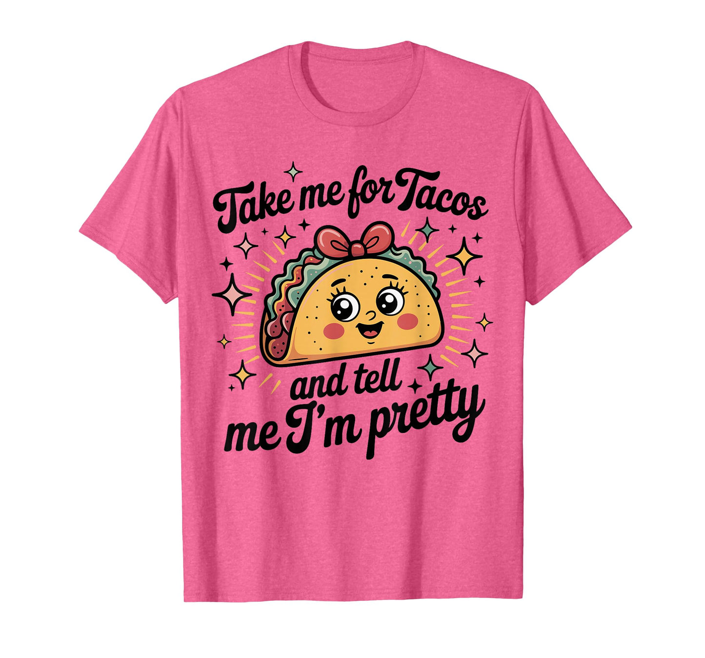 Taco Tacos Fun Tell Me I'm Pretty Cute Ladies T-Shirt