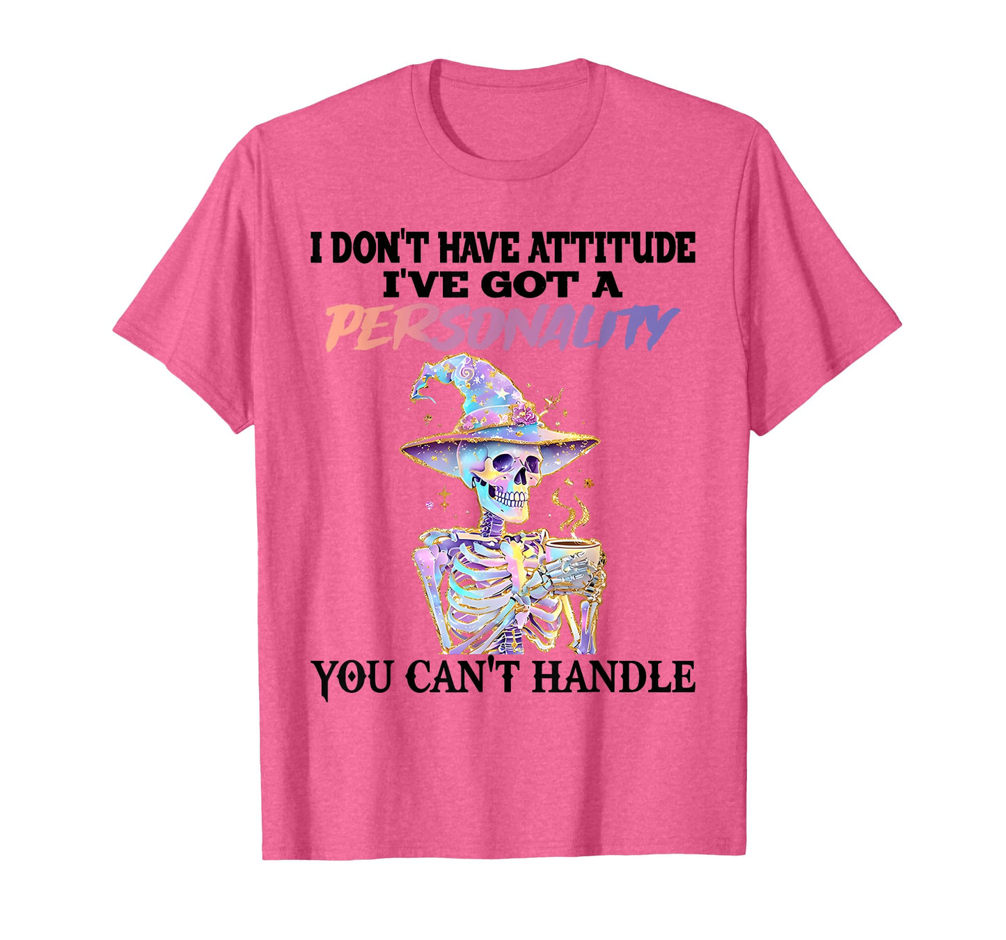Skeleton I Don't Have Attitude I Got Personality You Can't T-Shirt