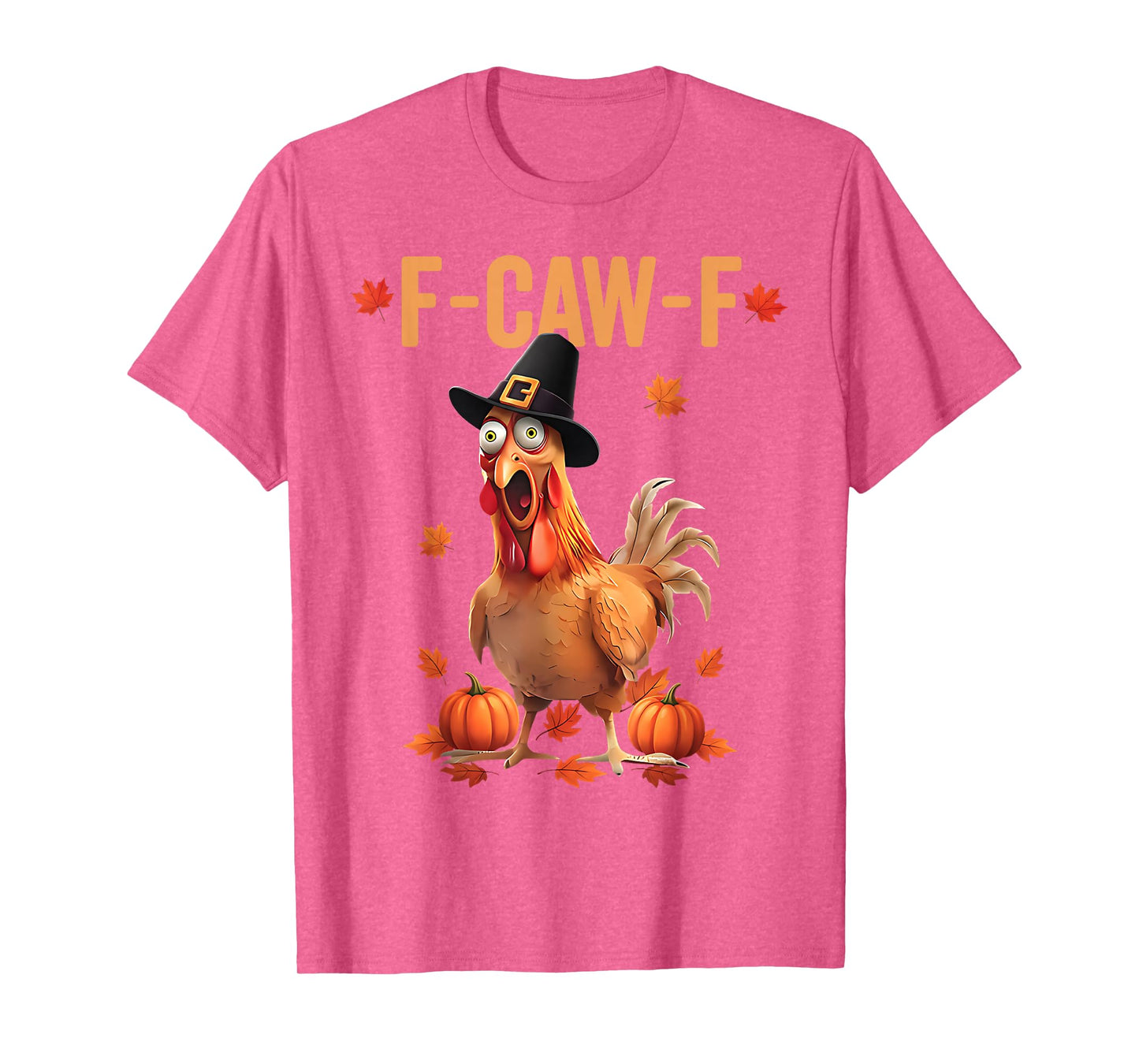 F-Caw-F Funny Thanksgiving Pilgrim Hat Chicken Pumpkin FCAWF T-Shirt