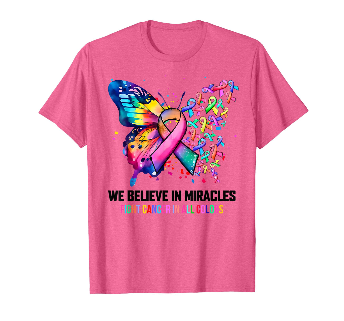 We Believe In Miracles Fight Cancer In All Color Butterfly T-Shirt