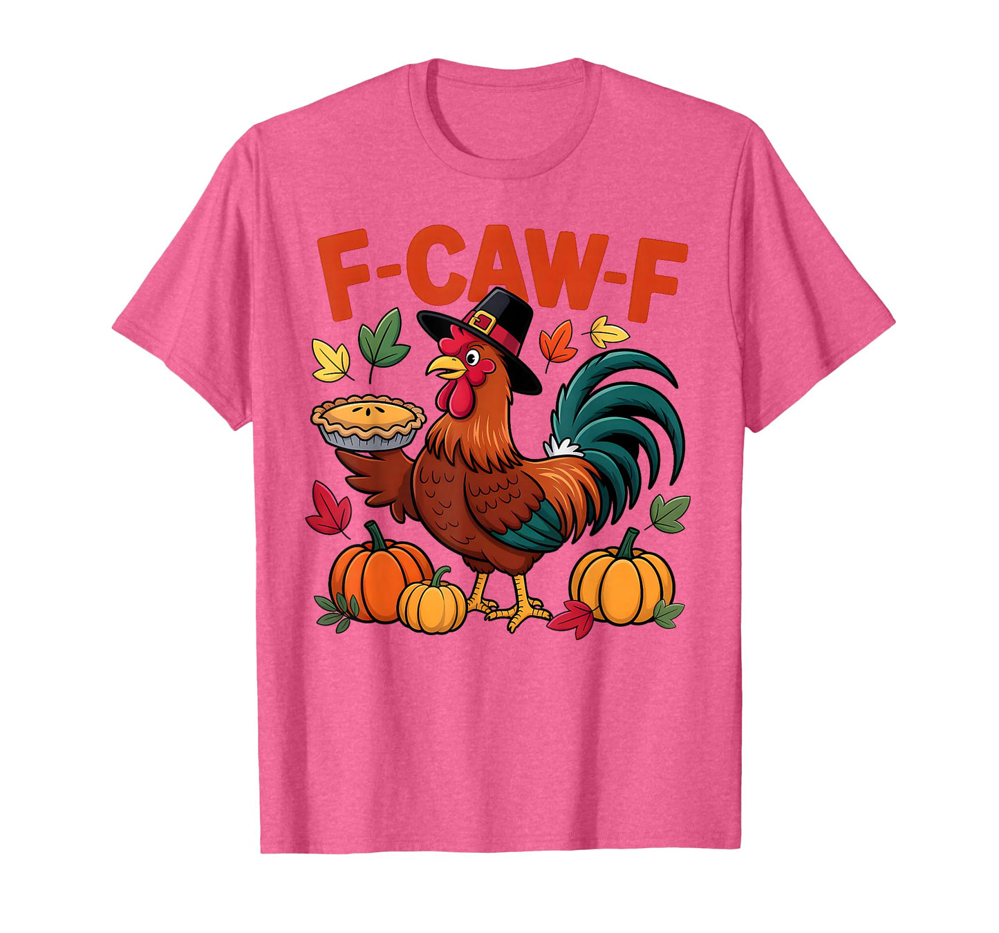 F-Caw-F Funny Thanksgiving Turkey Humor Quote Rooster Meme T-Shirt
