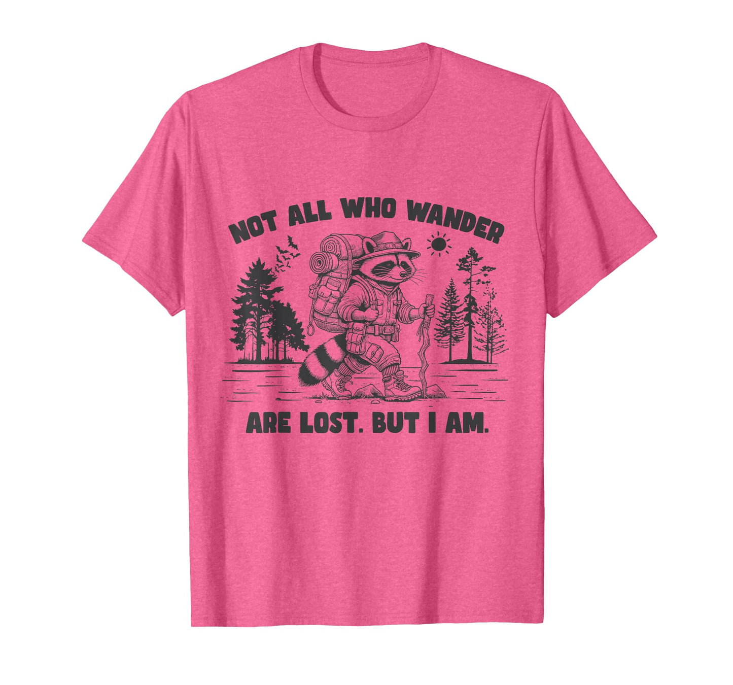 Not All Who Wander Are Lost. But I Am. Funny Hiking Raccoon T-Shirt