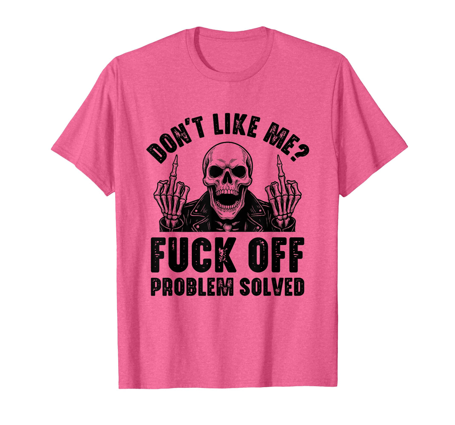 Don't Like Me Fuck Off Problem Solved Funny Skull Skeleton T-Shirt