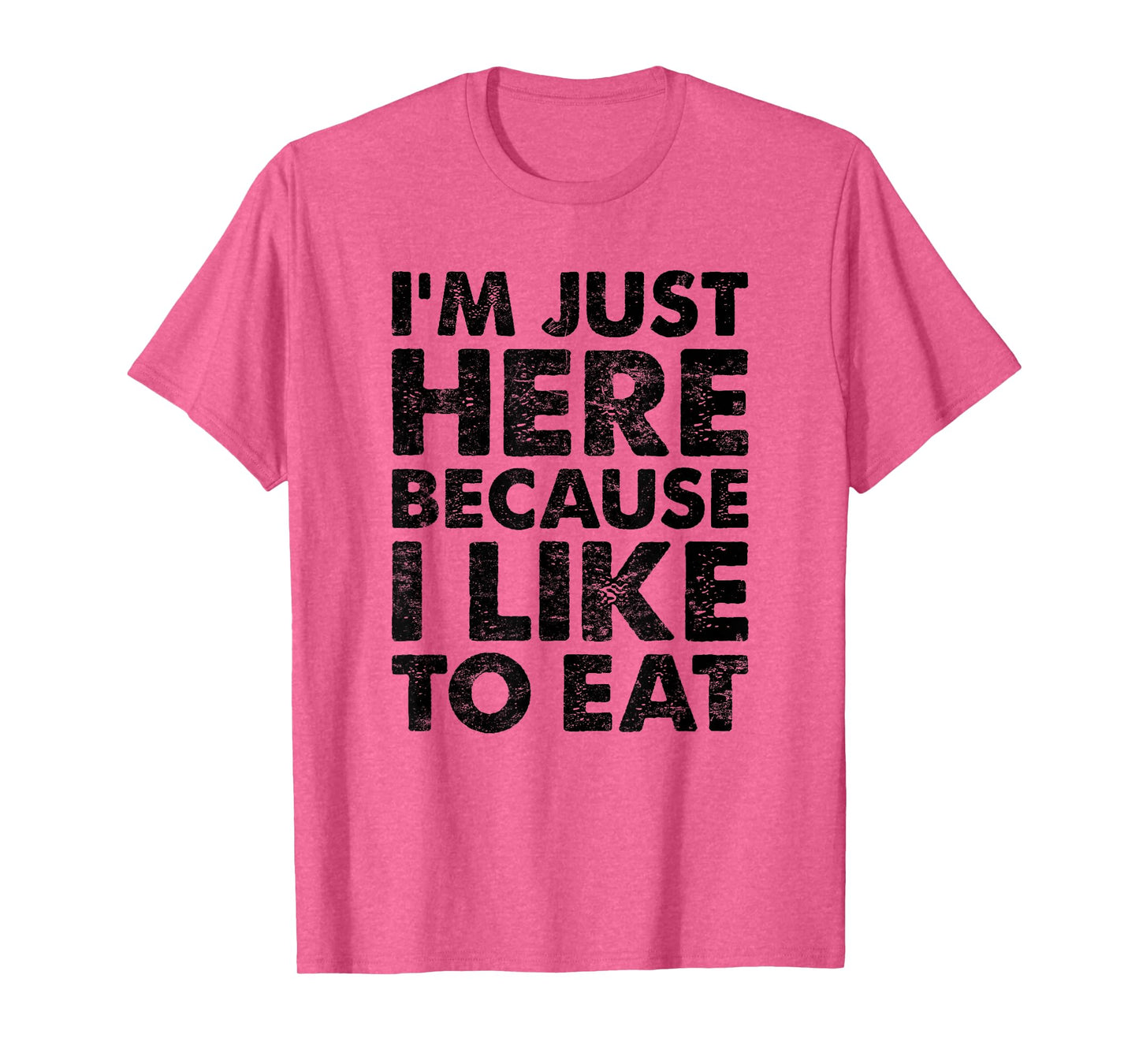 I'm Just Here Because I Like to Eat Funny Gym T-Shirt