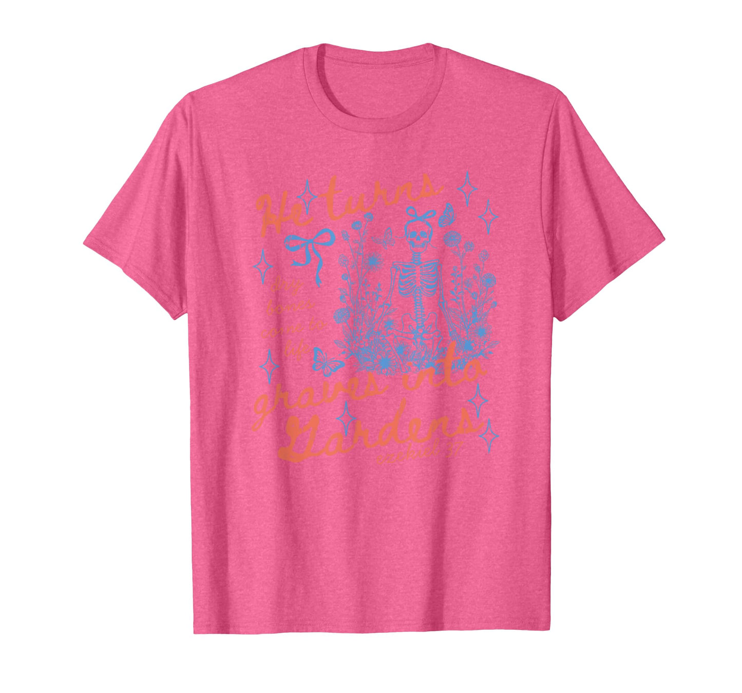 He Turns Graves Into Gardens, Ezekiel 37 T-Shirt