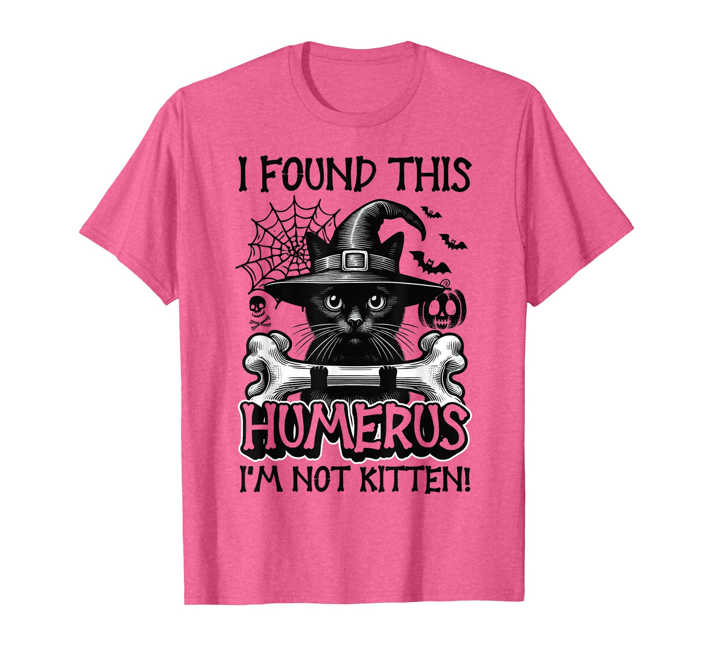 I Found This Humerus I'm Not Kitten - Funny Cat Halloween T-Shirt