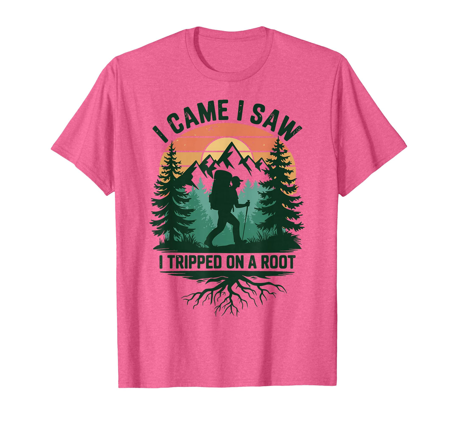 I Came I Saw I Tripped On A Root T-Shirt