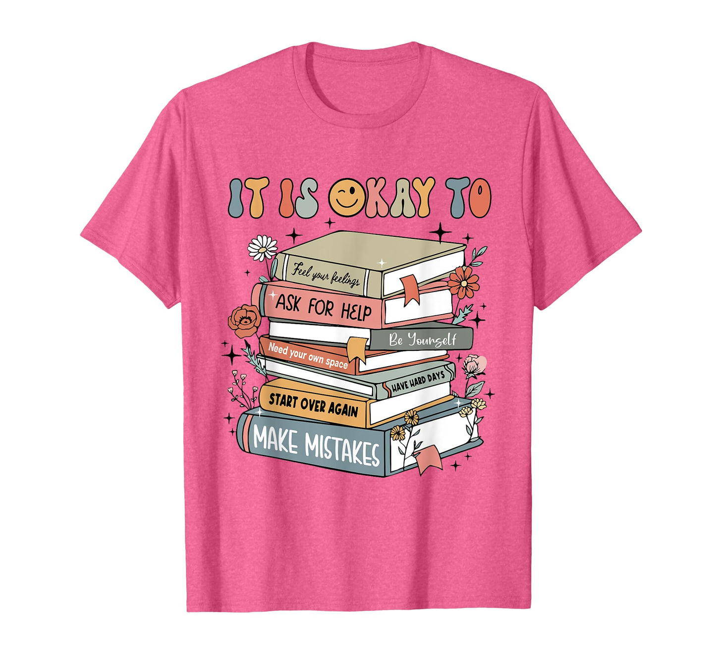 Its Okay To Not Be Okay Mental Health Awareness Books Flower T-Shirt