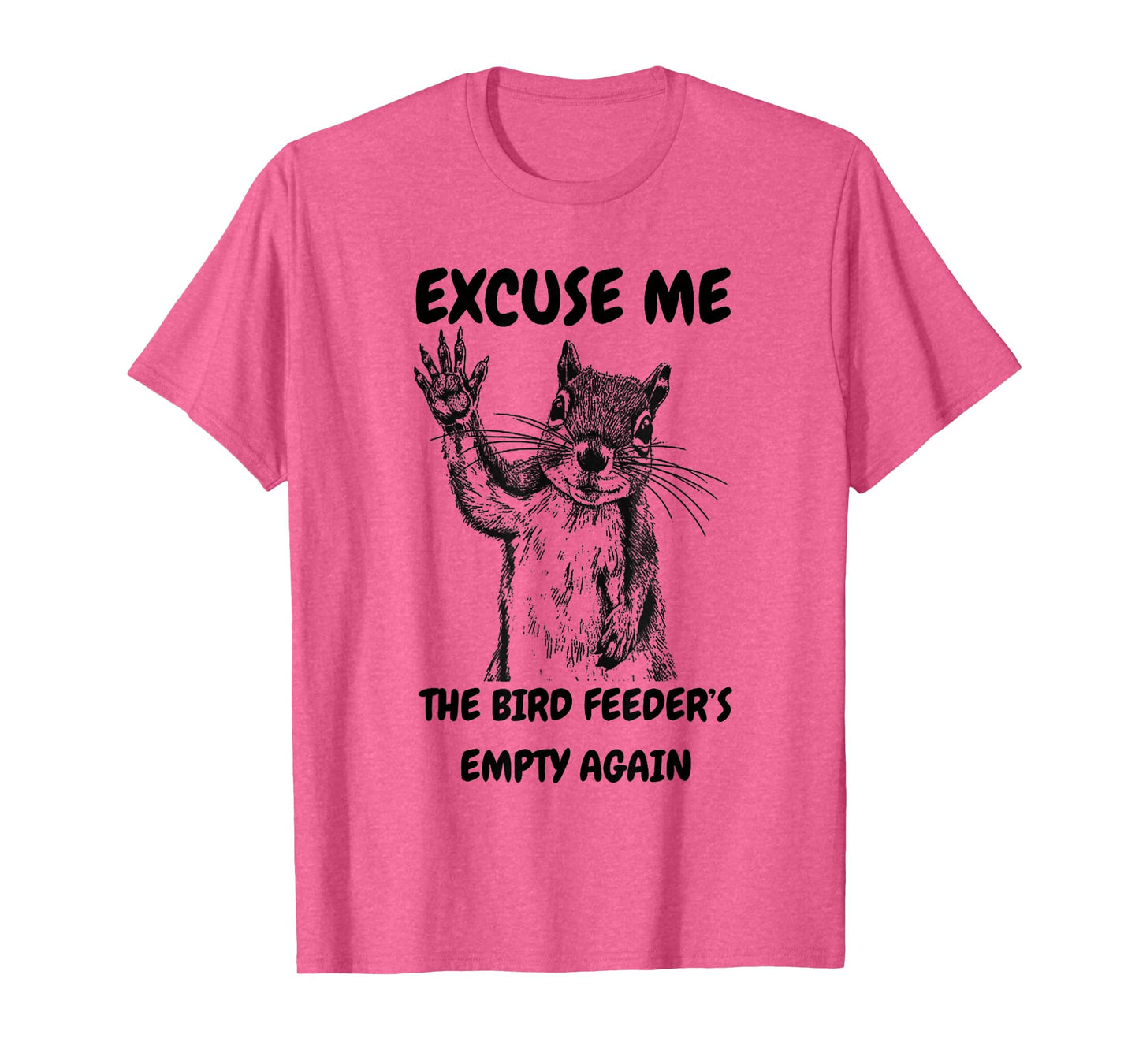 Excuse Me The Bird Feeder's Empty Again Squirrel Costume T-Shirt