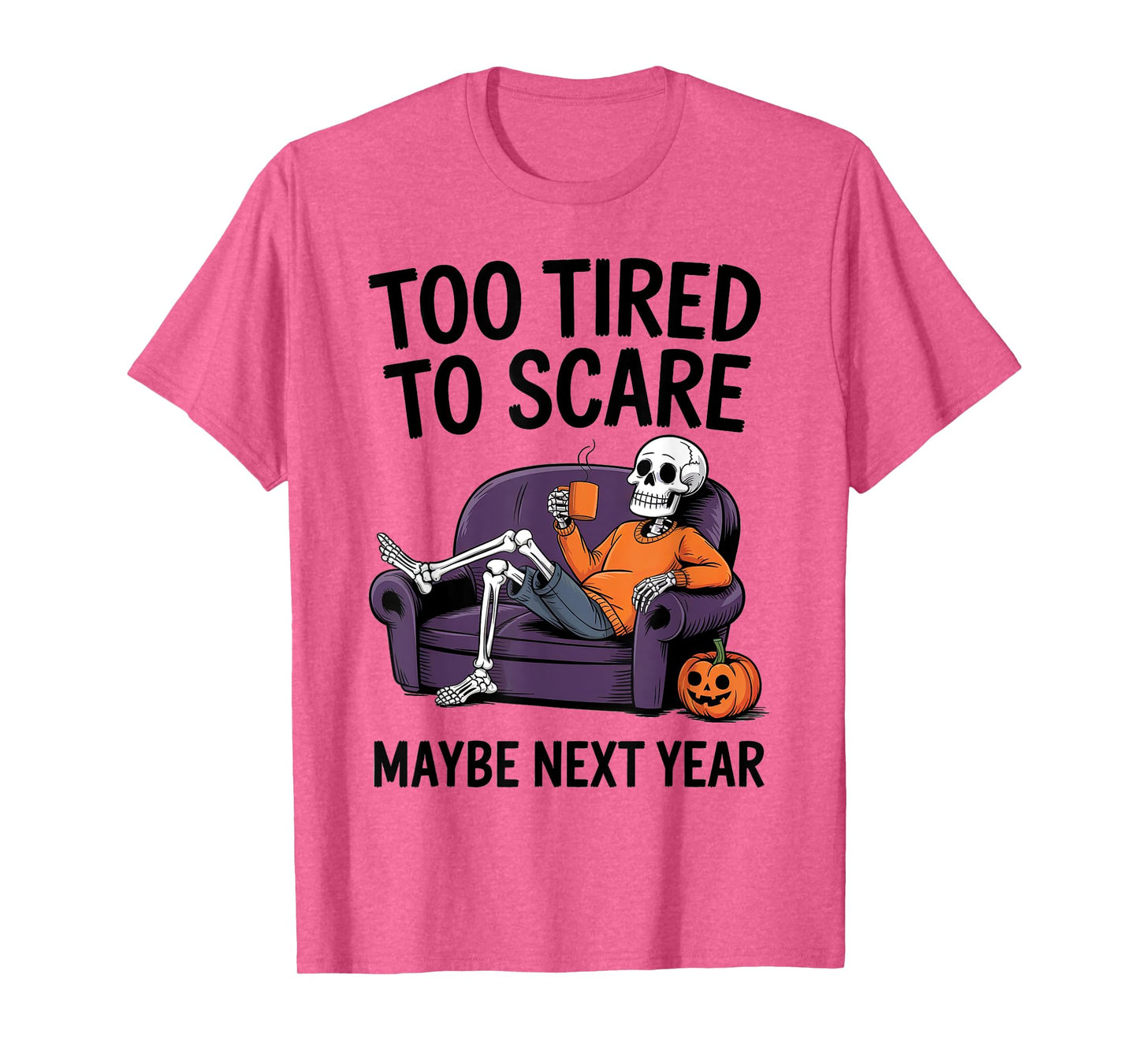 Too Tired to Scare Maybe Next Year Halloween Party Skeleton T-Shirt