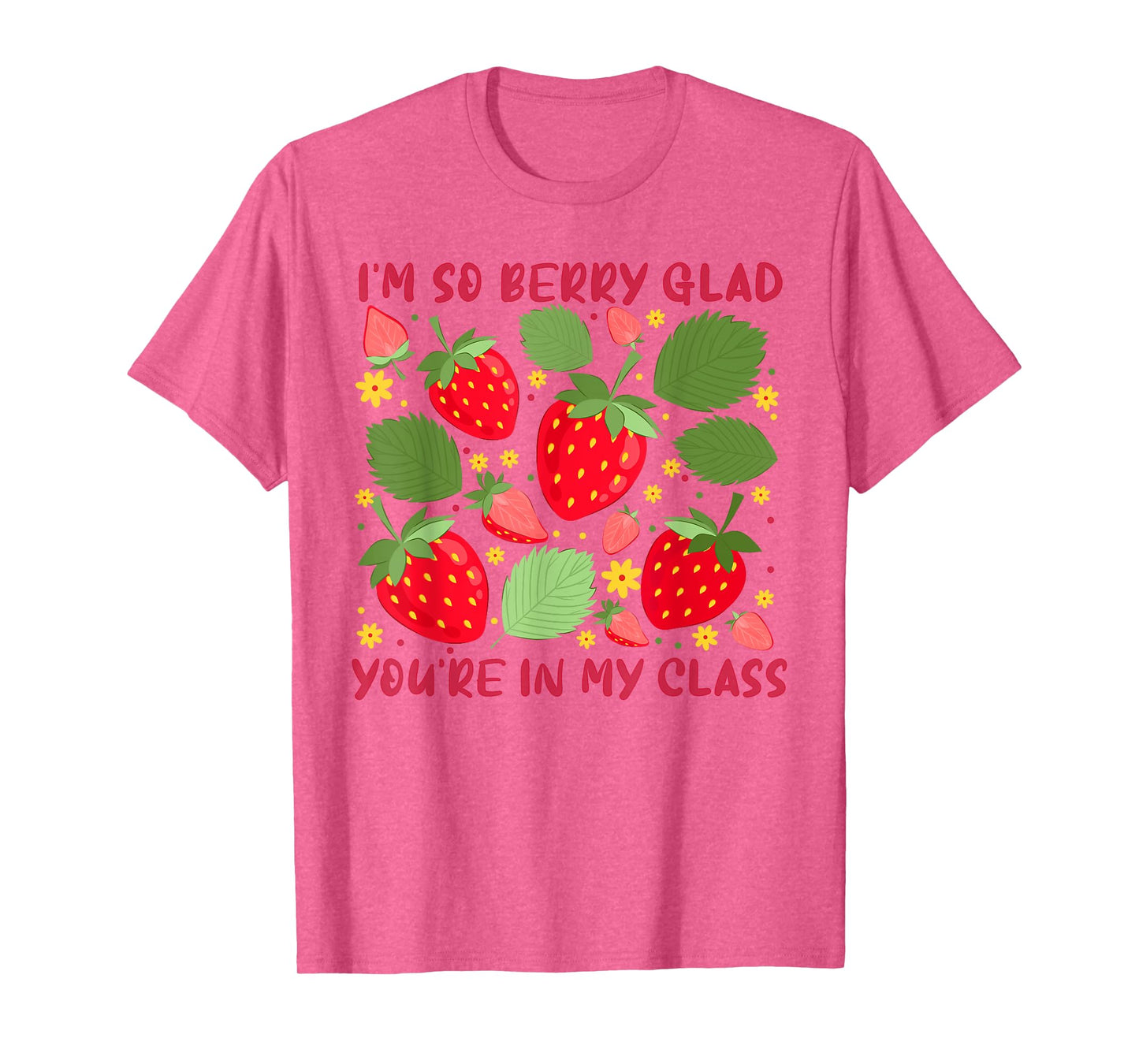 I'm So Berry Glad You Are In My Class Strawberry Teachers T-Shirt