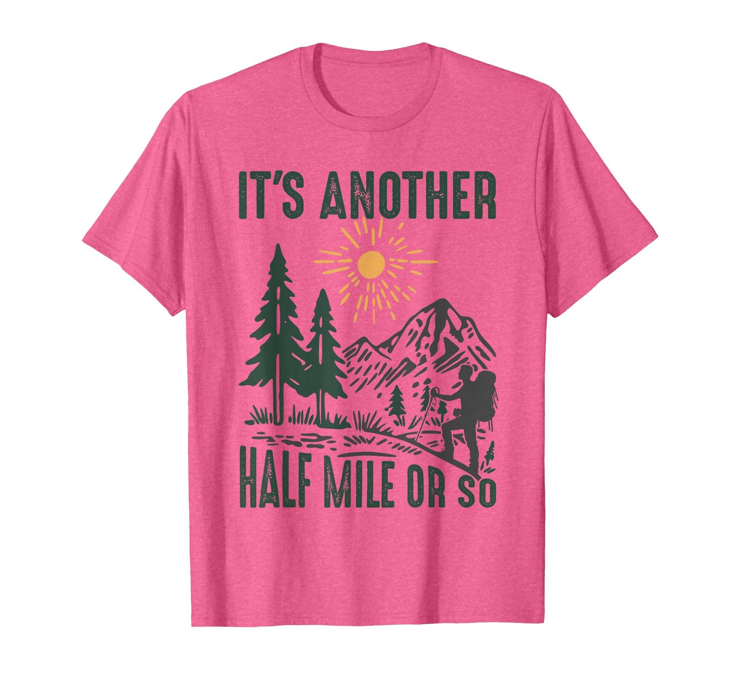 It's Another Half Mile or So Funny Hiking Adventure Camping T-Shirt