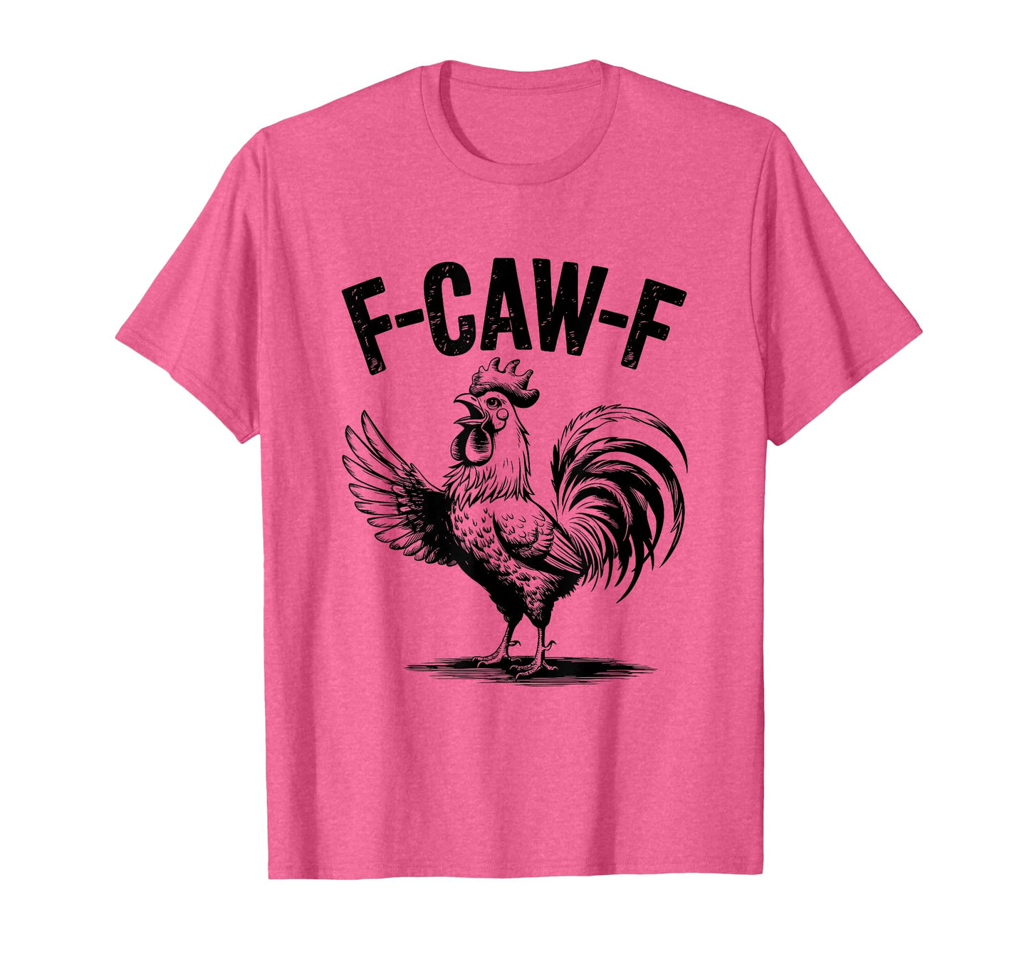 Funny F Caw F Rooster FCawF Chicken F-Caw-F Chicken T-Shirt