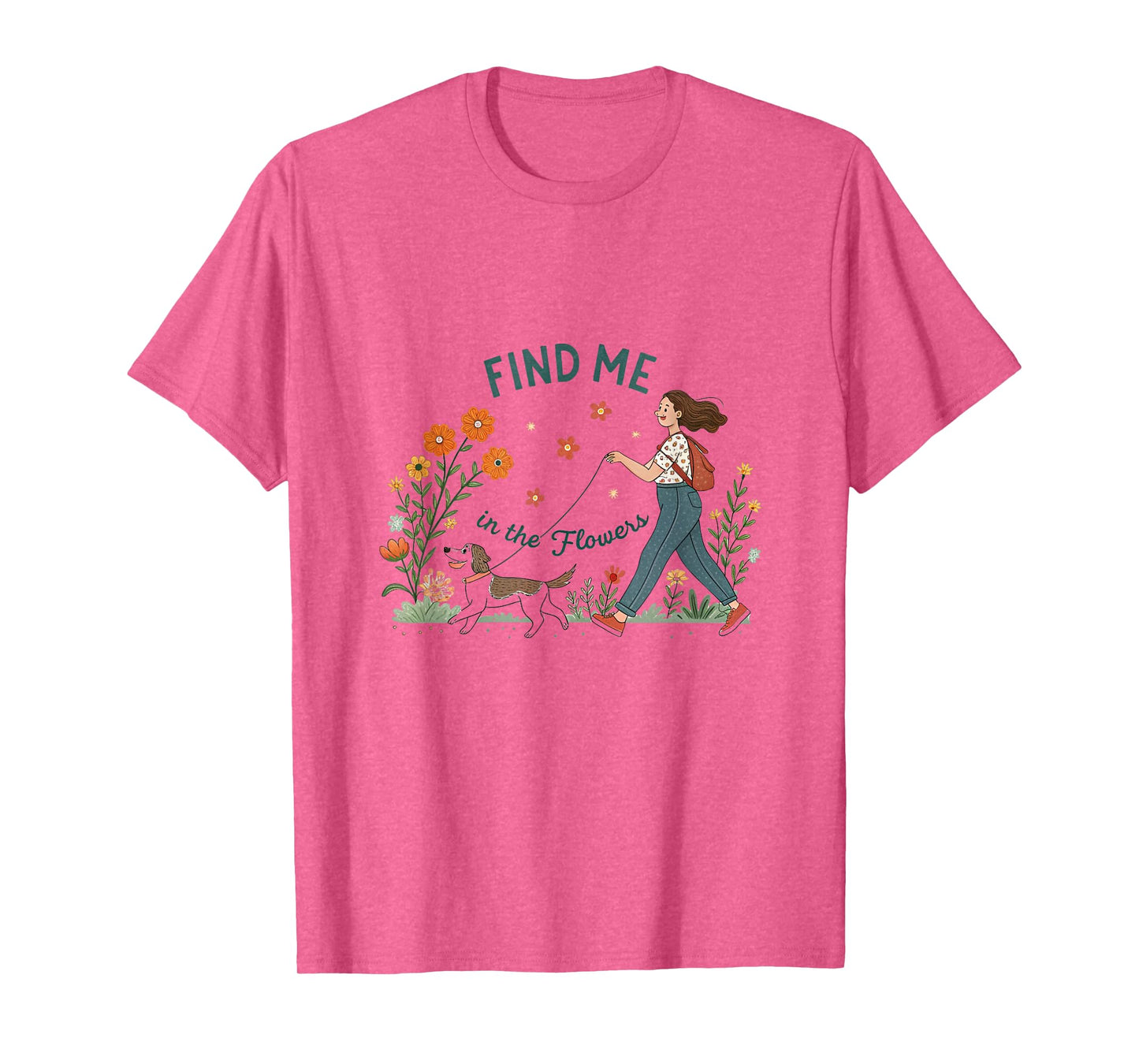 Find Me in The Flowers Plants Walking the Dog T-Shirt