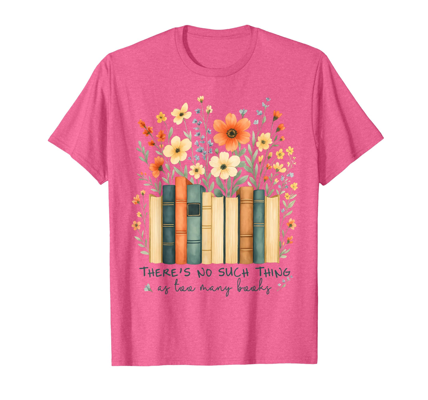 There's No Such Things As Too Many Books Wildflower Bookish T-Shirt