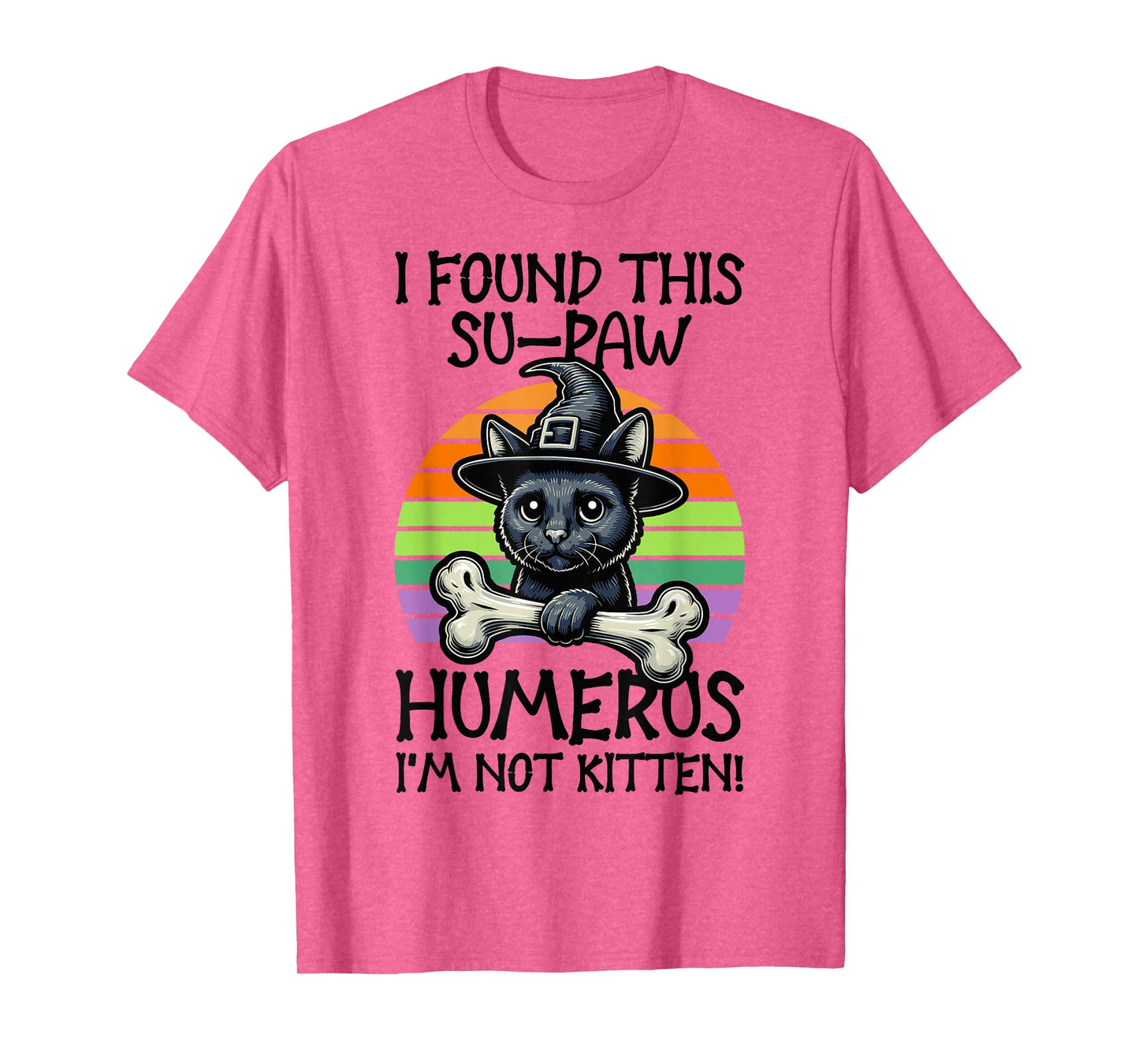 I Found This Su-Paw Humerus I'm Not Kitten - Cat Halloween T-Shirt