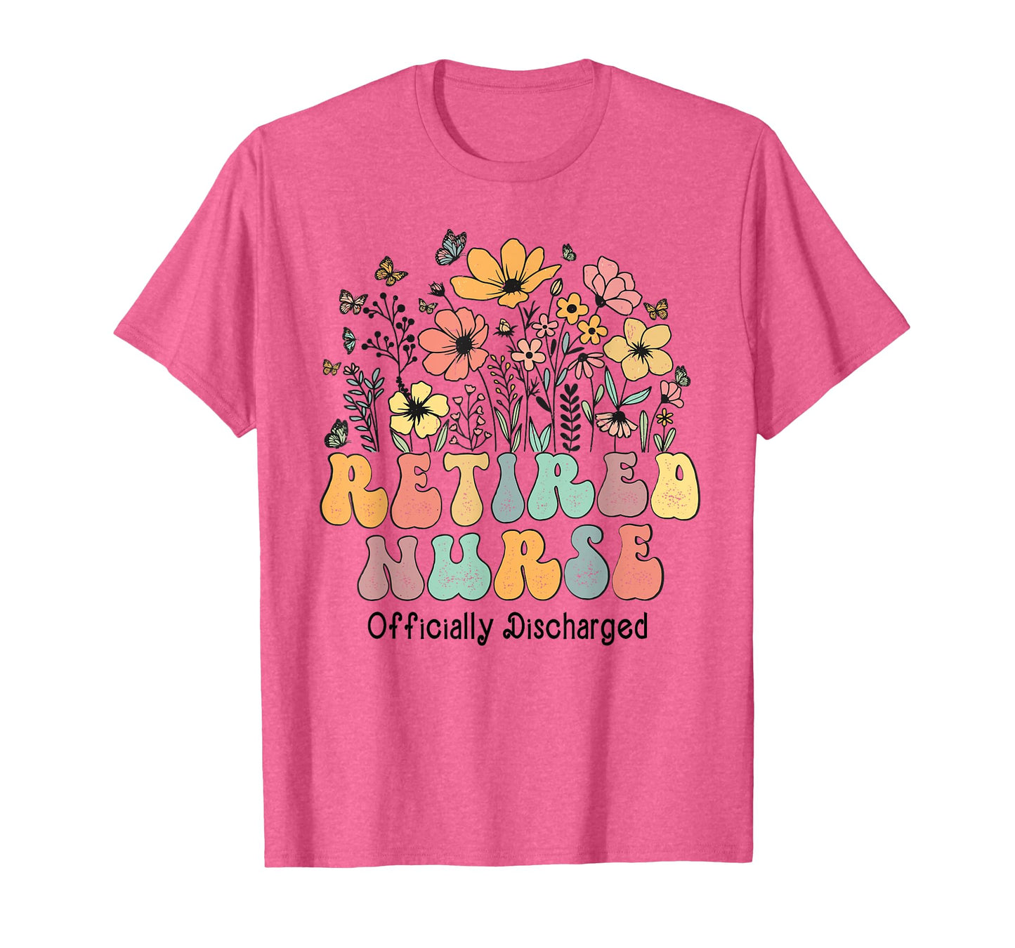 Retired Nurse Retirement Officially Discharged Flowers Nurse T-Shirt